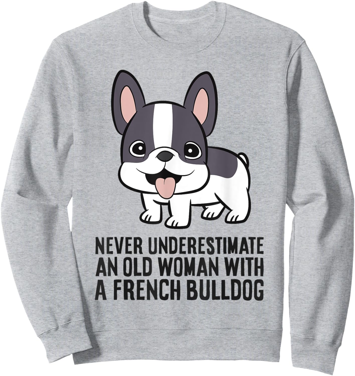 Never Underestimate An Old Woman With A French Bulldog Sweatshirt - Sweatshirt | Ash
