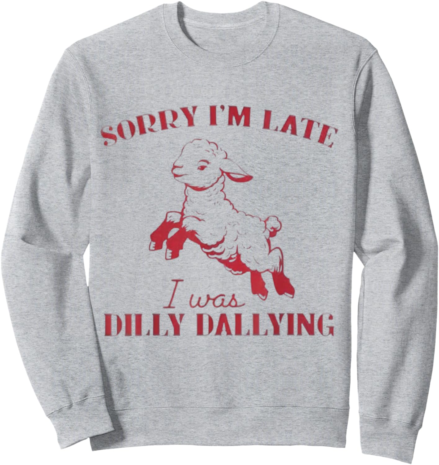 Sorry I'M Late I Was Dilly Dallying Sweatshirt - Sweatshirt | Ash