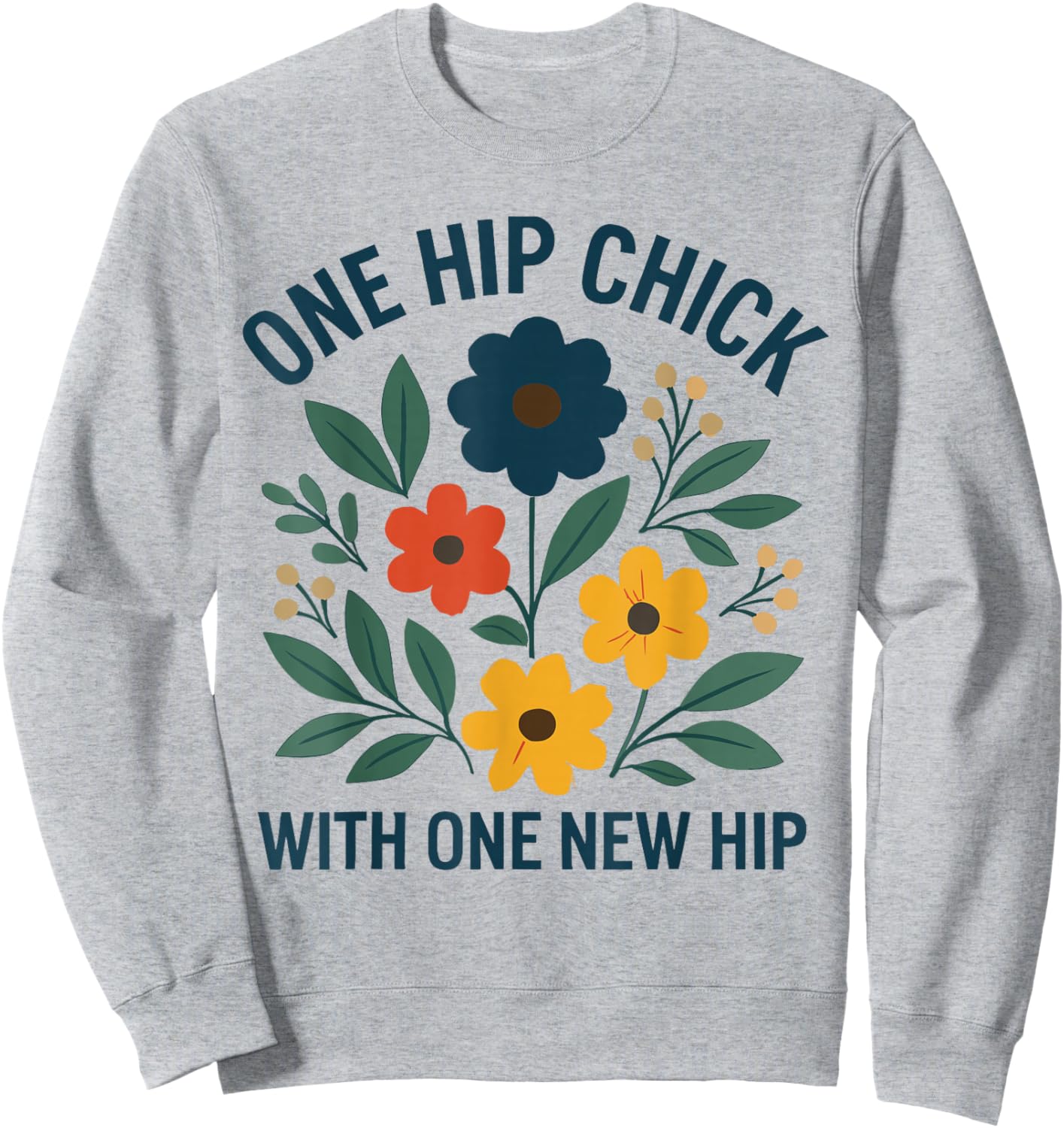 One Hip Chick with One New Hip Shirt, Funny Hip Replacement Sweatshirt - Sweatshirt | Ash