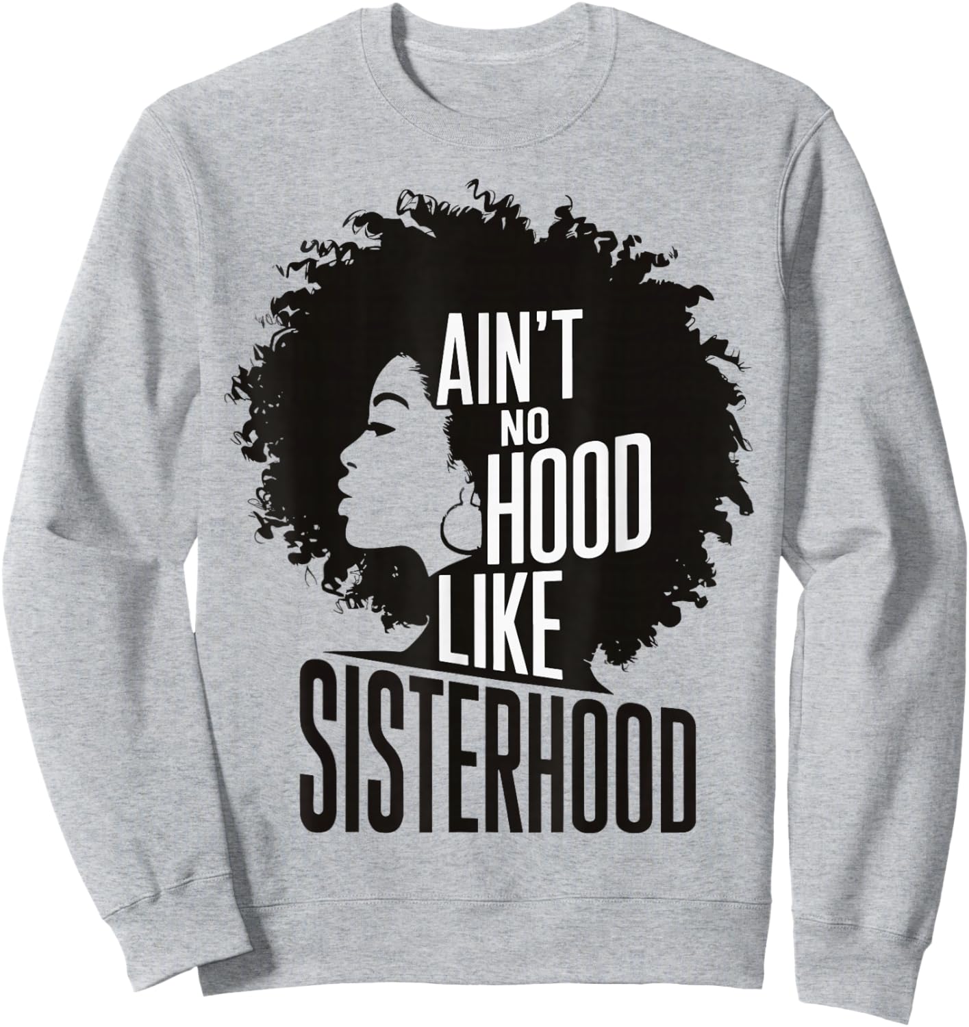 Ain't No Hood Like Sisterhood Sweatshirt - Sweatshirt | Ash