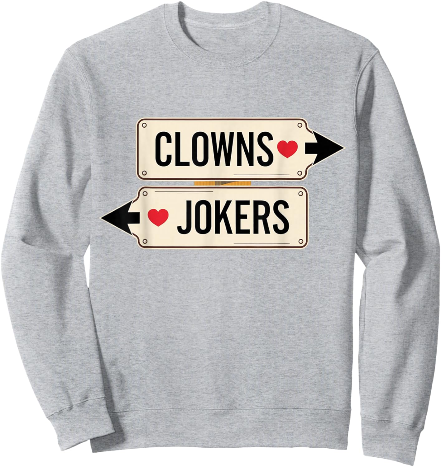 Clowns and Jokers Funny Sarcastic Direction Quote Sweatshirt - Sweatshirt | Ash