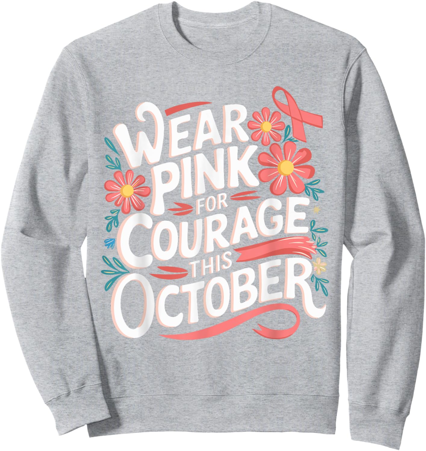 Pink October Wear Pink For Courage Breast Cancer Awareness Sweatshirt - Sweatshirt | Ash