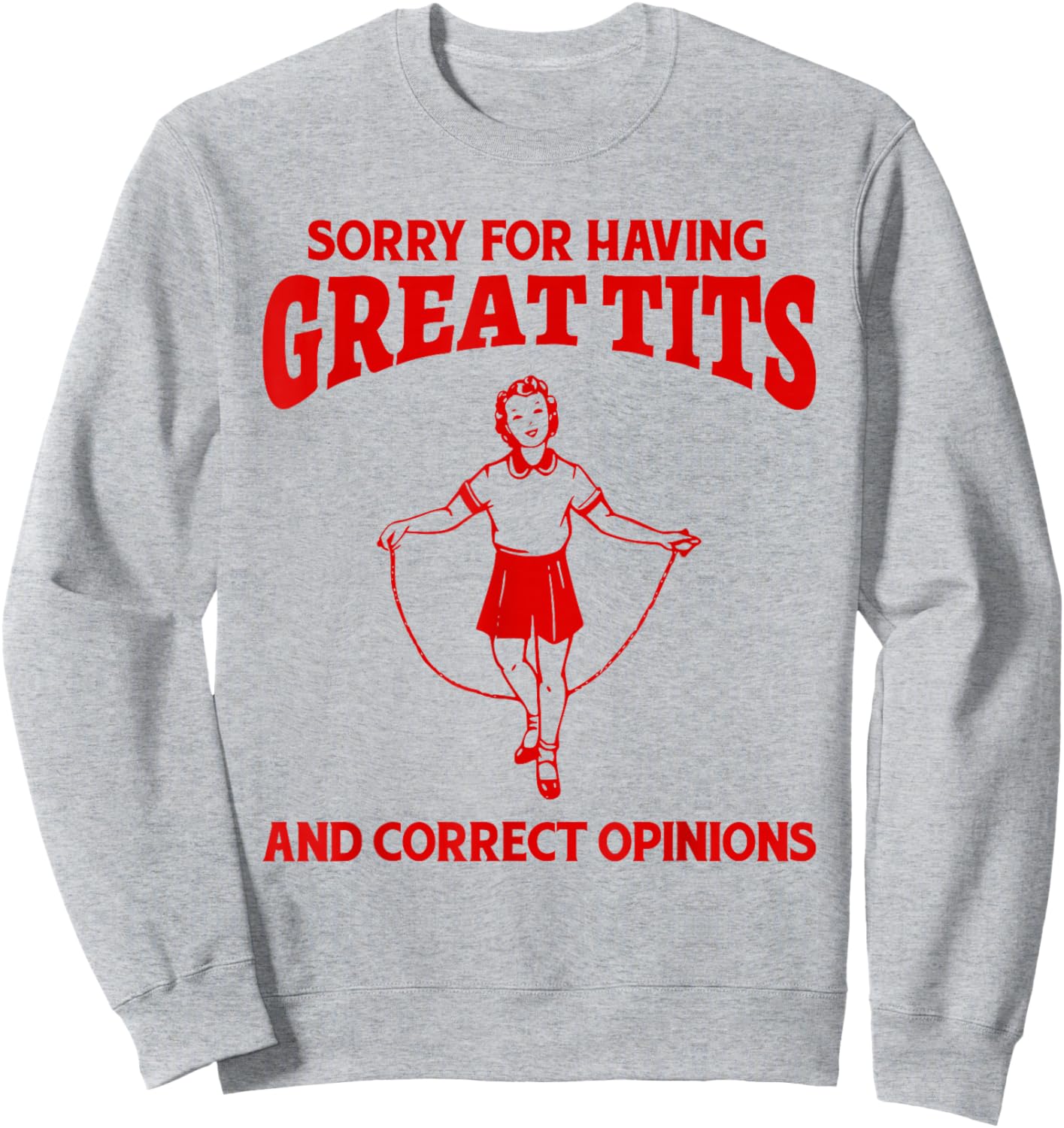 Sorry For Having Great Tits And Correct Opinions Funny Meme Sweatshirt - Sweatshirt | Ash