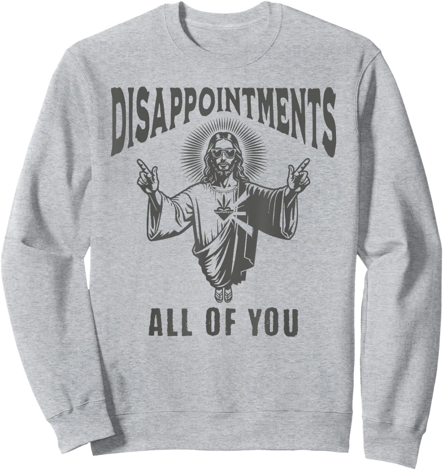 Funny Jesus Meme Disappointed All Of You Dark Humor Sweatshirt - Sweatshirt | Ash
