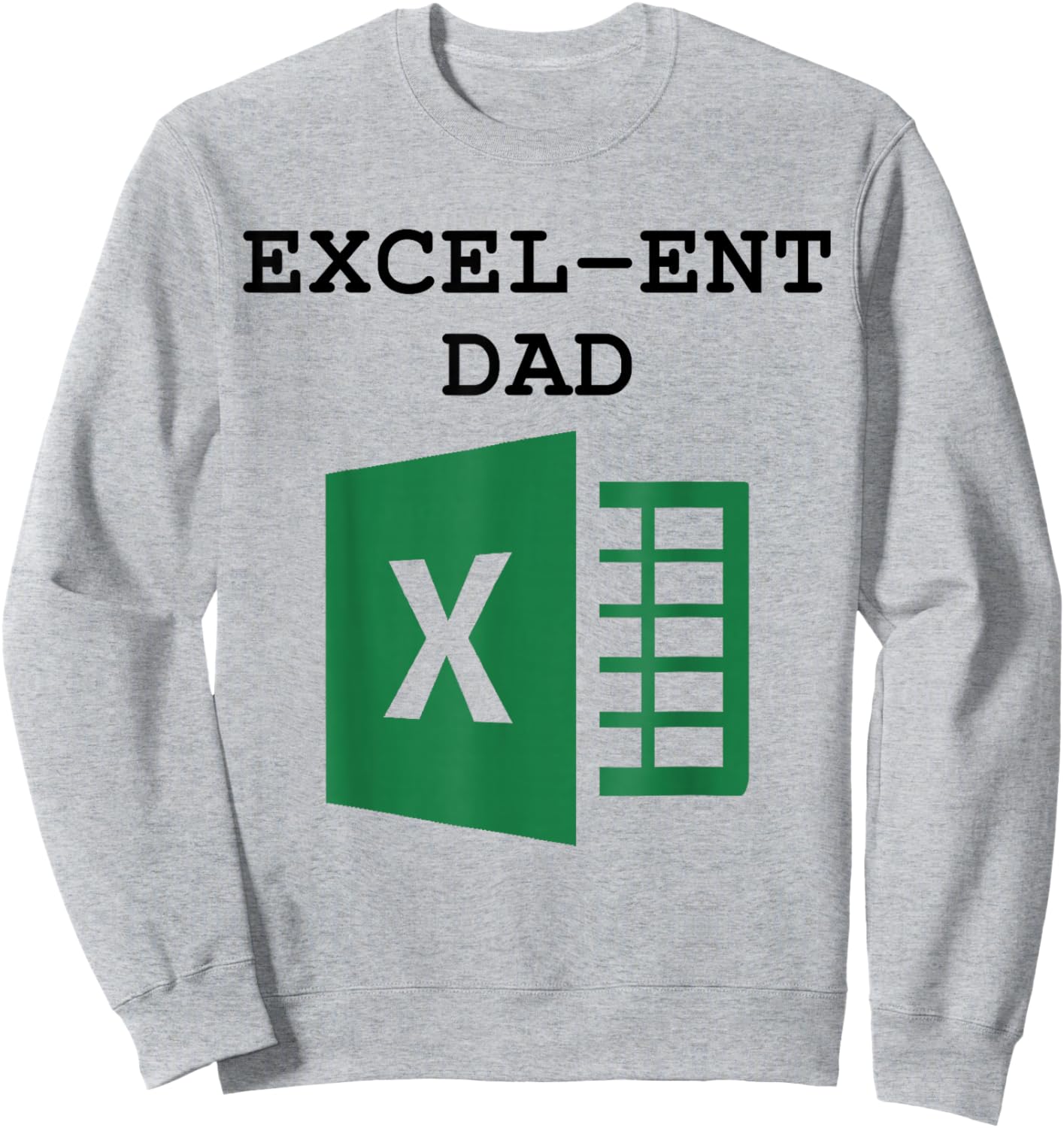Excel-ent Dad Fathers Day Excel Spreadsheet For Dad Sweatshirt - Sweatshirt | Ash