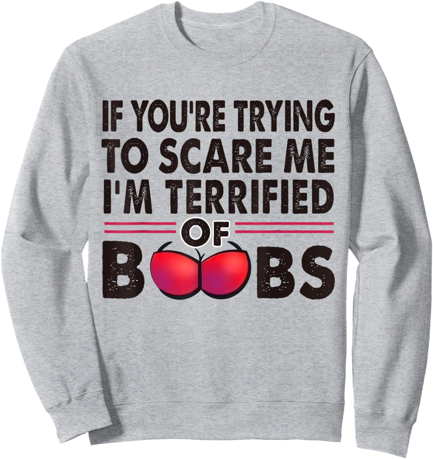 If You're Trying To Scare Me I'm Terrified Of Boobs Retro Sweatshirt - Sweatshirt | Ash