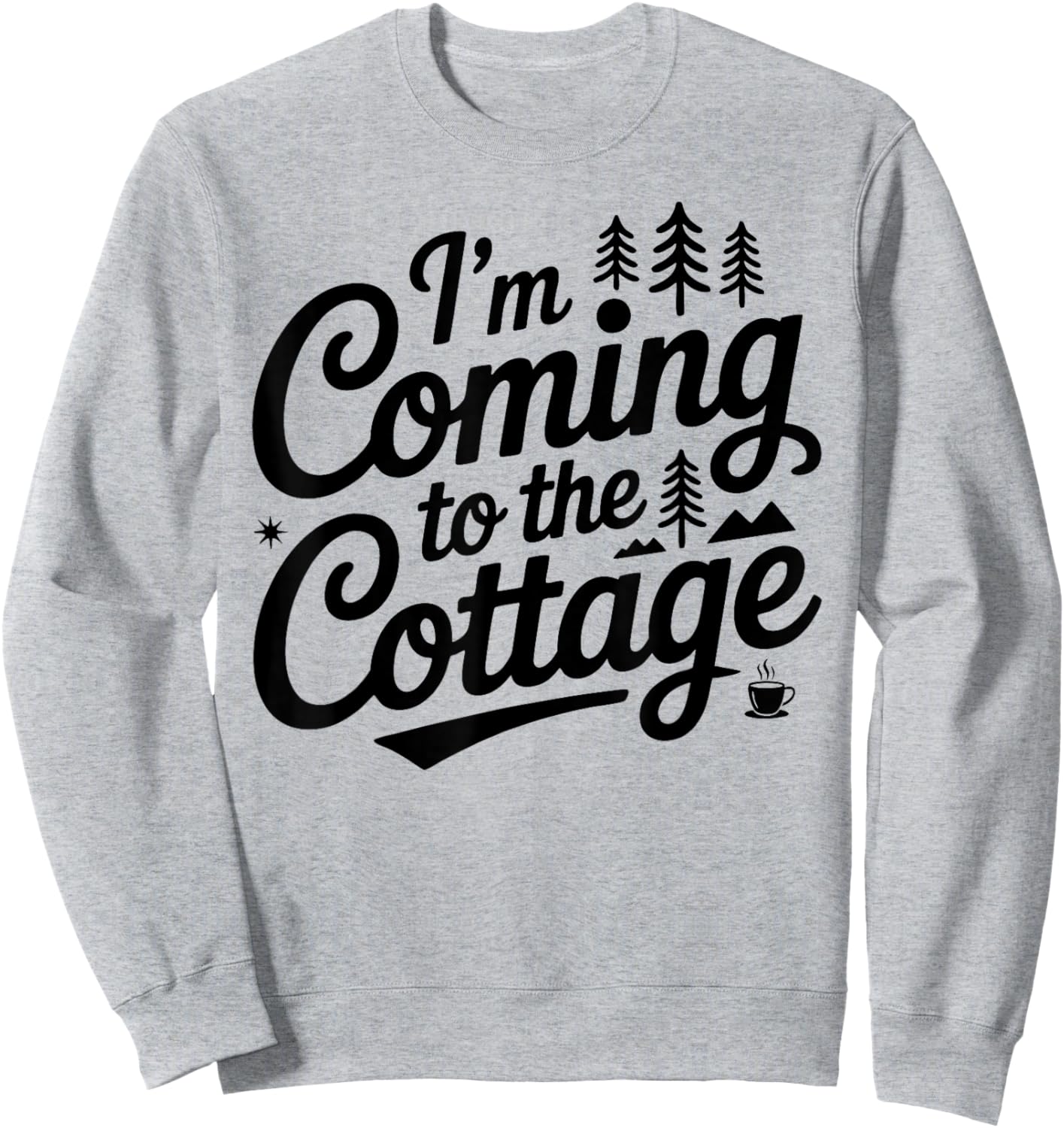 Im Coming to The Cottage Life Cabin Weekend Vacation Outdoor Sweatshirt - Sweatshirt | Ash