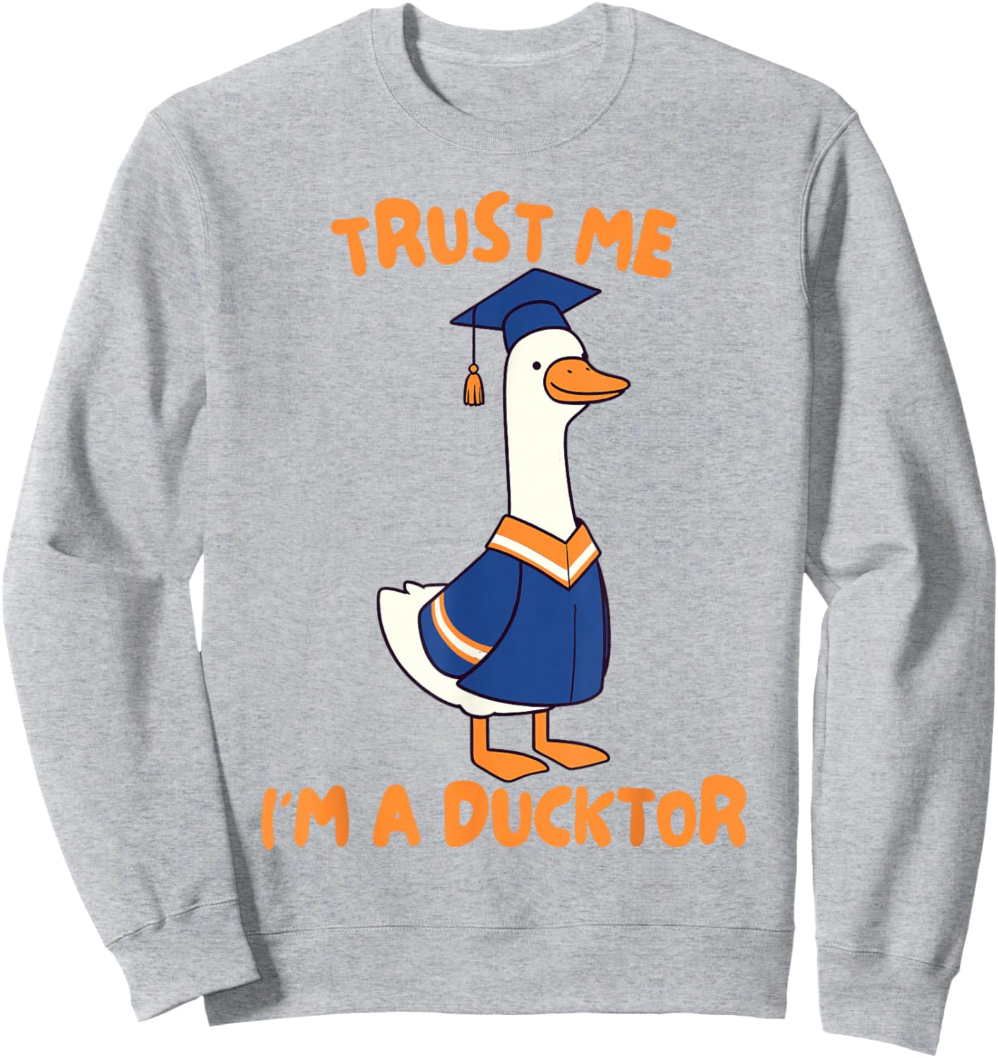 PhD Graduation Finally Done Silly Goose Trust I'm A Ducktor Sweatshirt - Sweatshirt | Ash