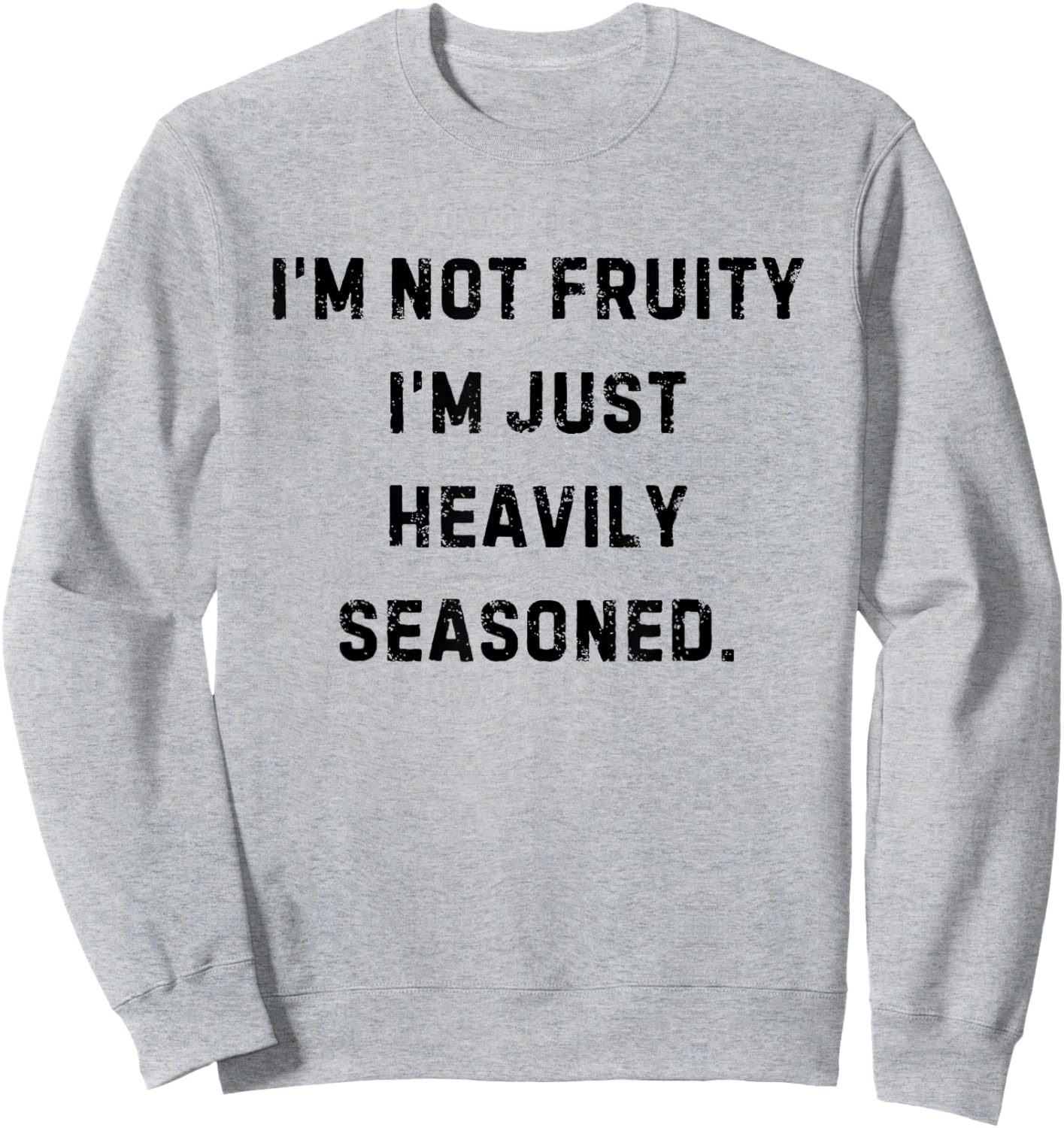 I’m Not Fruity I’m Just Heavily Seasoned Funny White Lie Sweatshirt - Sweatshirt | Ash