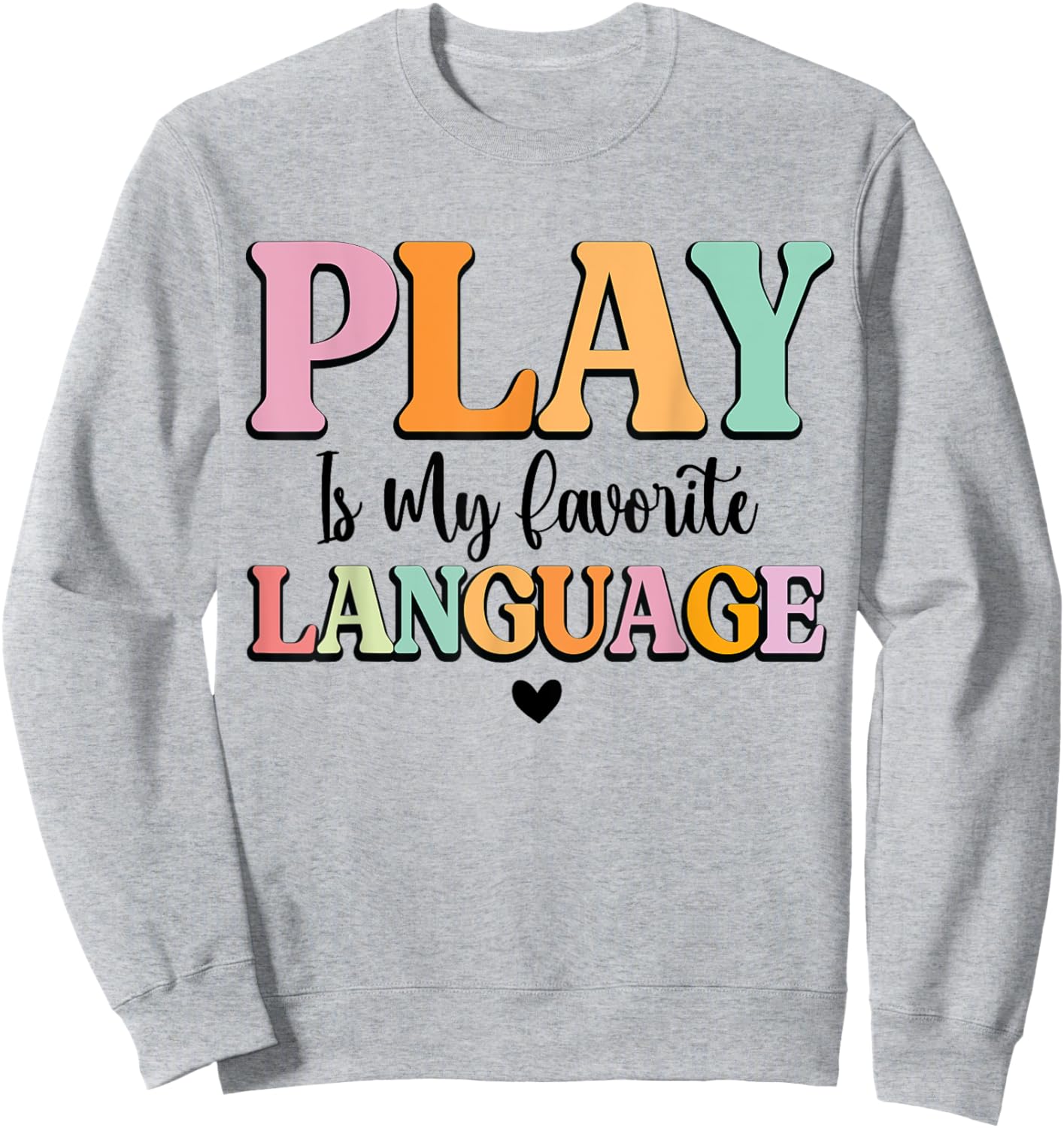 Play Is My Favorite Language Pediatric Speech Therapy SLP Sweatshirt - Sweatshirt | Ash
