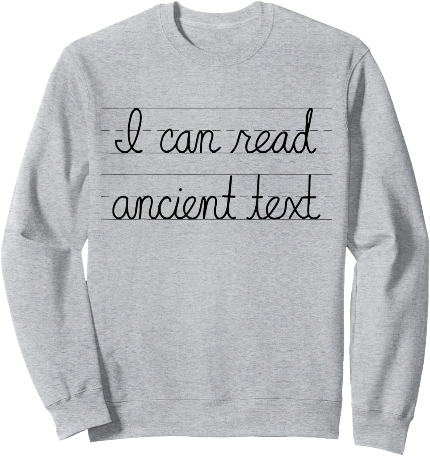 I Can Read Ancient Text Gifts Funny Cursive Writing Handwriting Sweatshirt - Sweatshirt | Ash