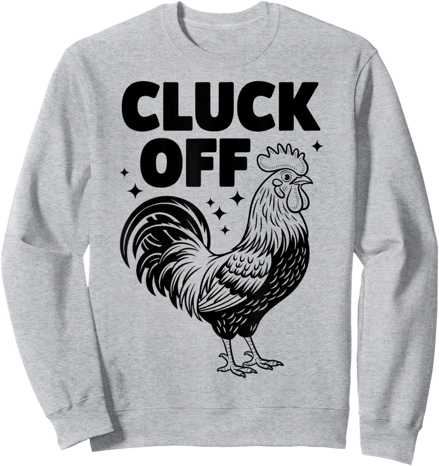 Cluck Off - Funny Chicken Rooster Farmer Farm Design Sweatshirt - Sweatshirt | Ash