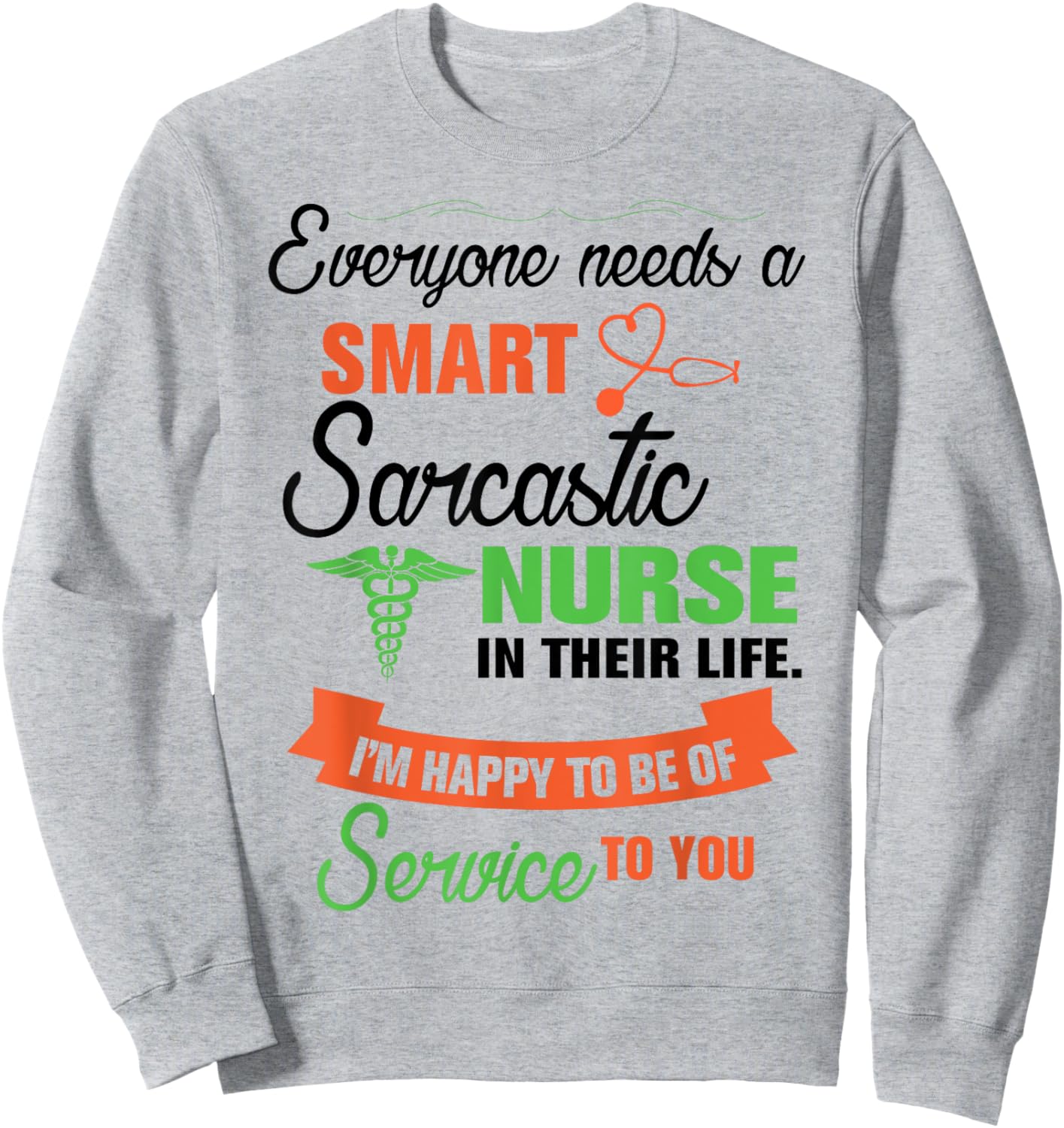 Everyone Needs A Smart Sarcastic Nurse In Their Life Sweatshirt - Sweatshirt | Ash