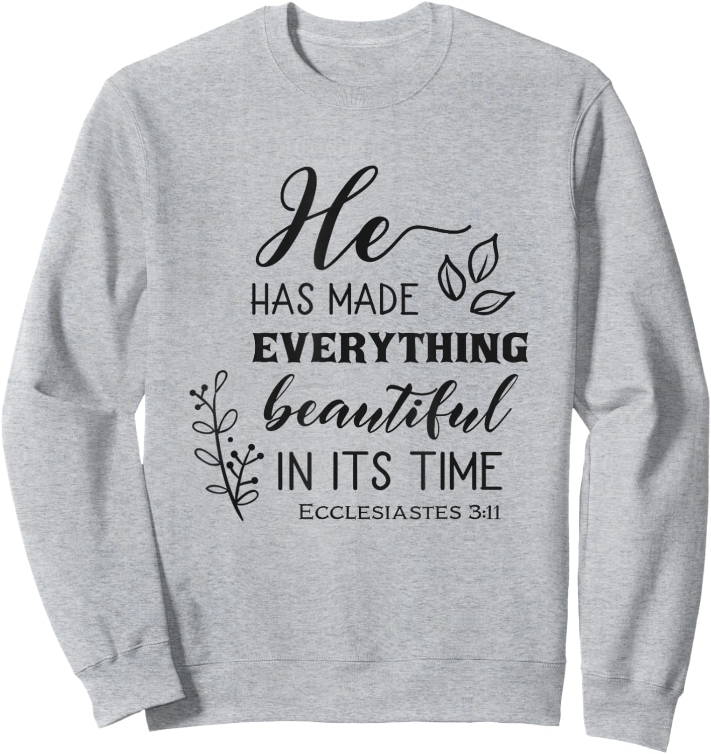 He Has Made Everything Beautiful In Its Time Bible Quote Sweatshirt - Sweatshirt | Ash
