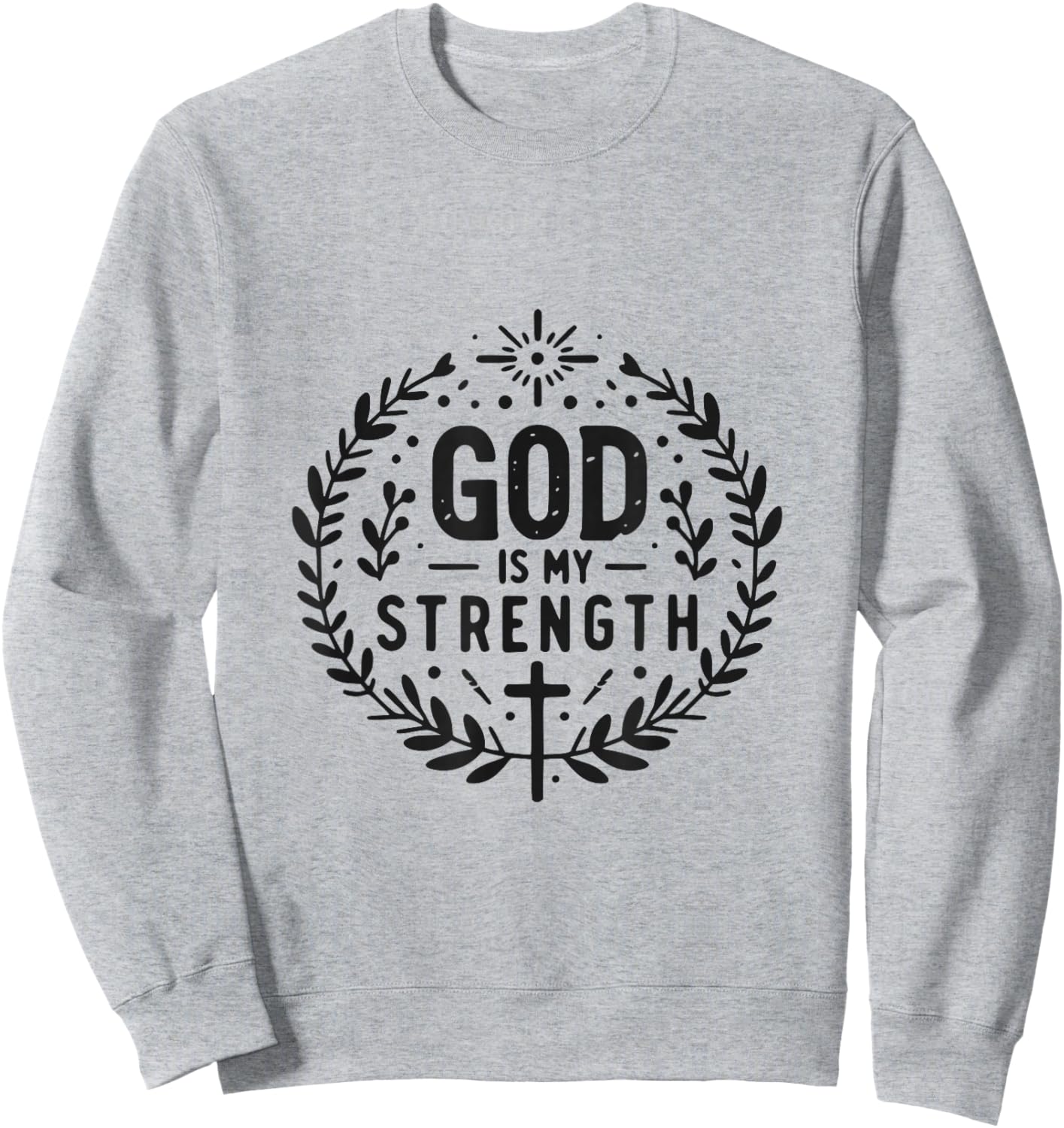 God Is My Strength Inspirational Christian Faith Quote Sweatshirt - Sweatshirt | Ash