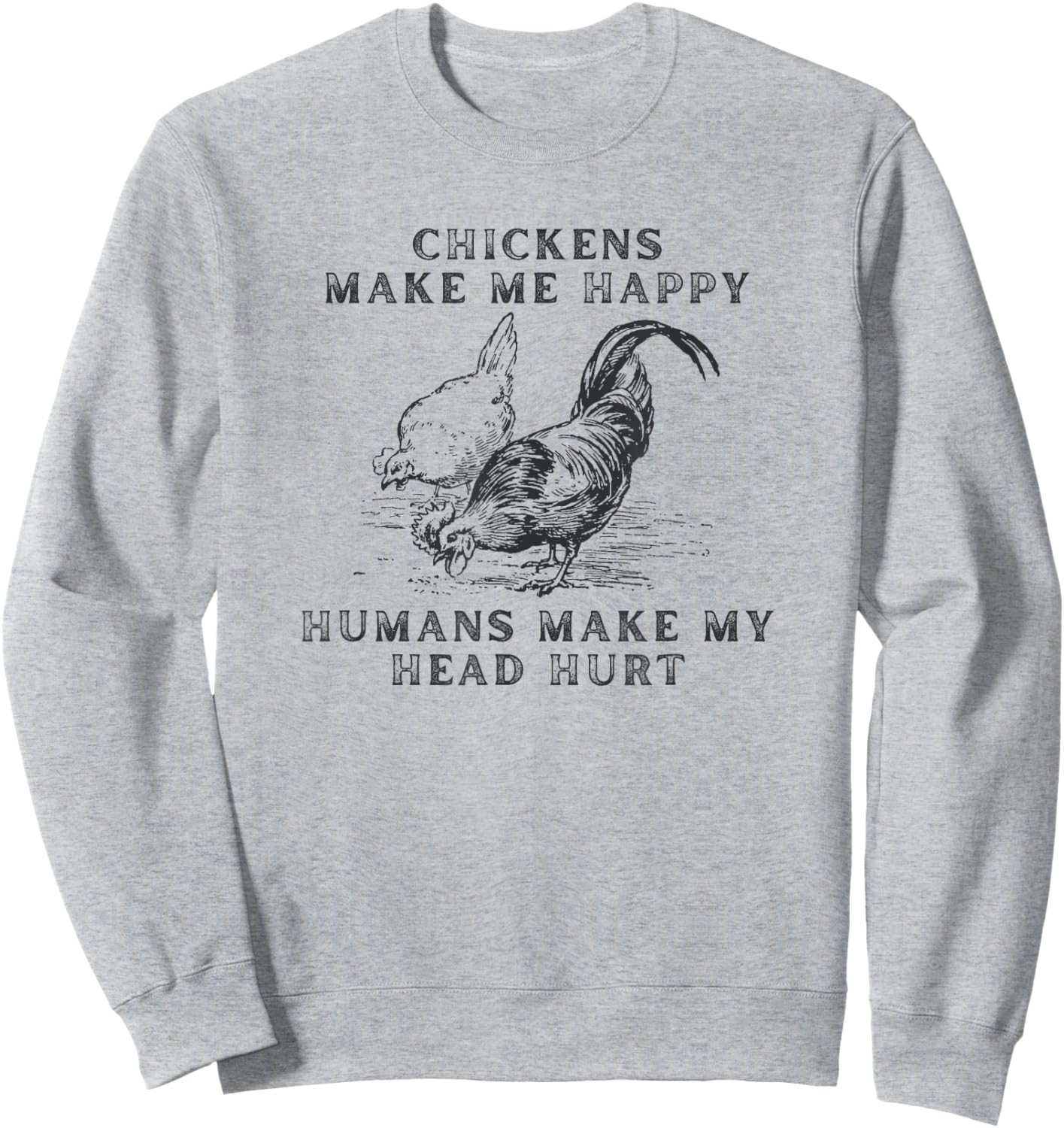 Chickens Make Me Happy Humans Make My Head Hurt Sweatshirt - Sweatshirt | Ash