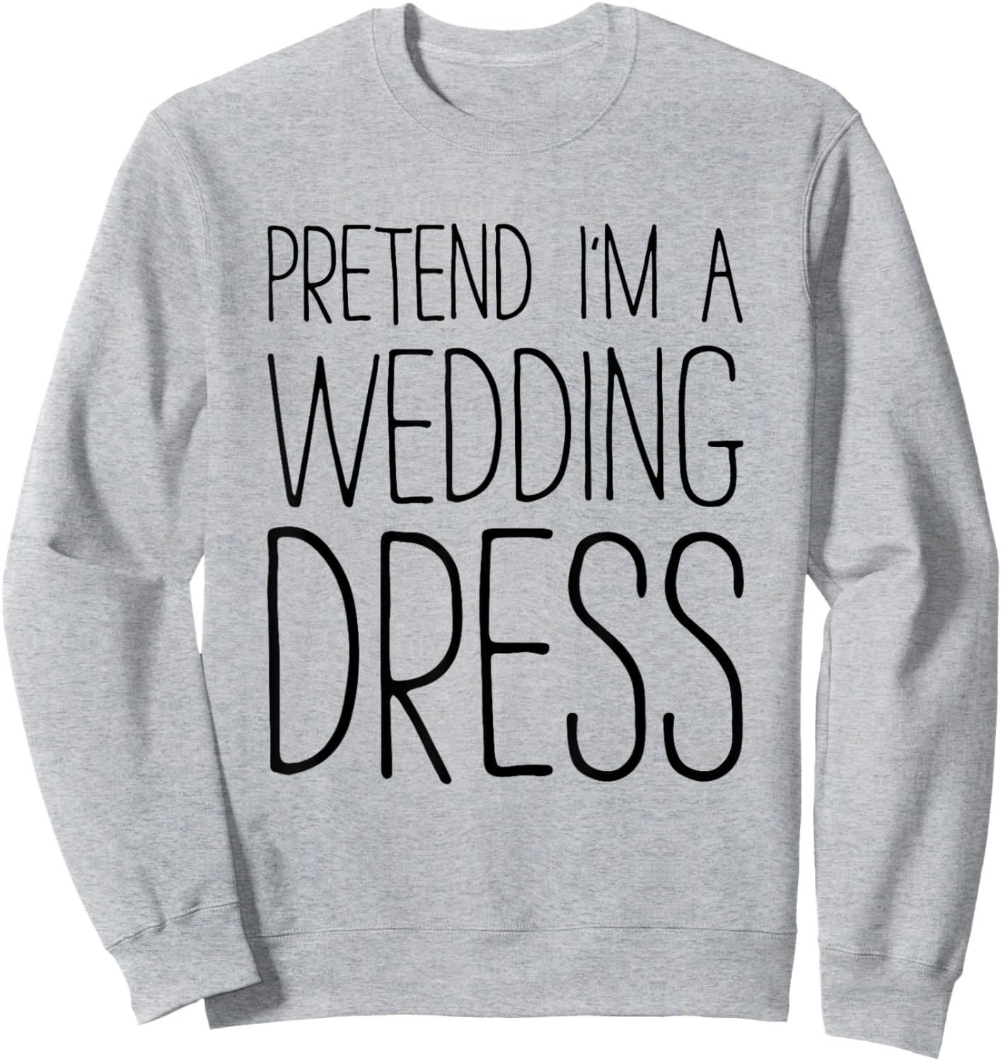Pretend I'm A Wedding Dress Shirt Adult Men Women Costume Sweatshirt - Sweatshirt | Ash