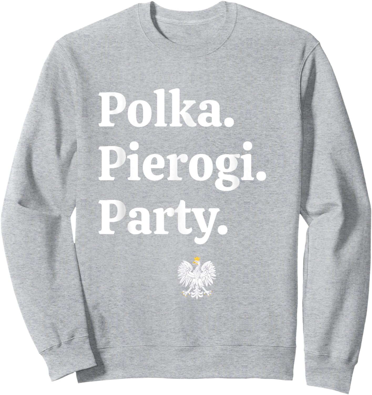 Polka. Pierogi. Party. – Dyngus Day 2025 Polish American Sweatshirt - Sweatshirt | Ash