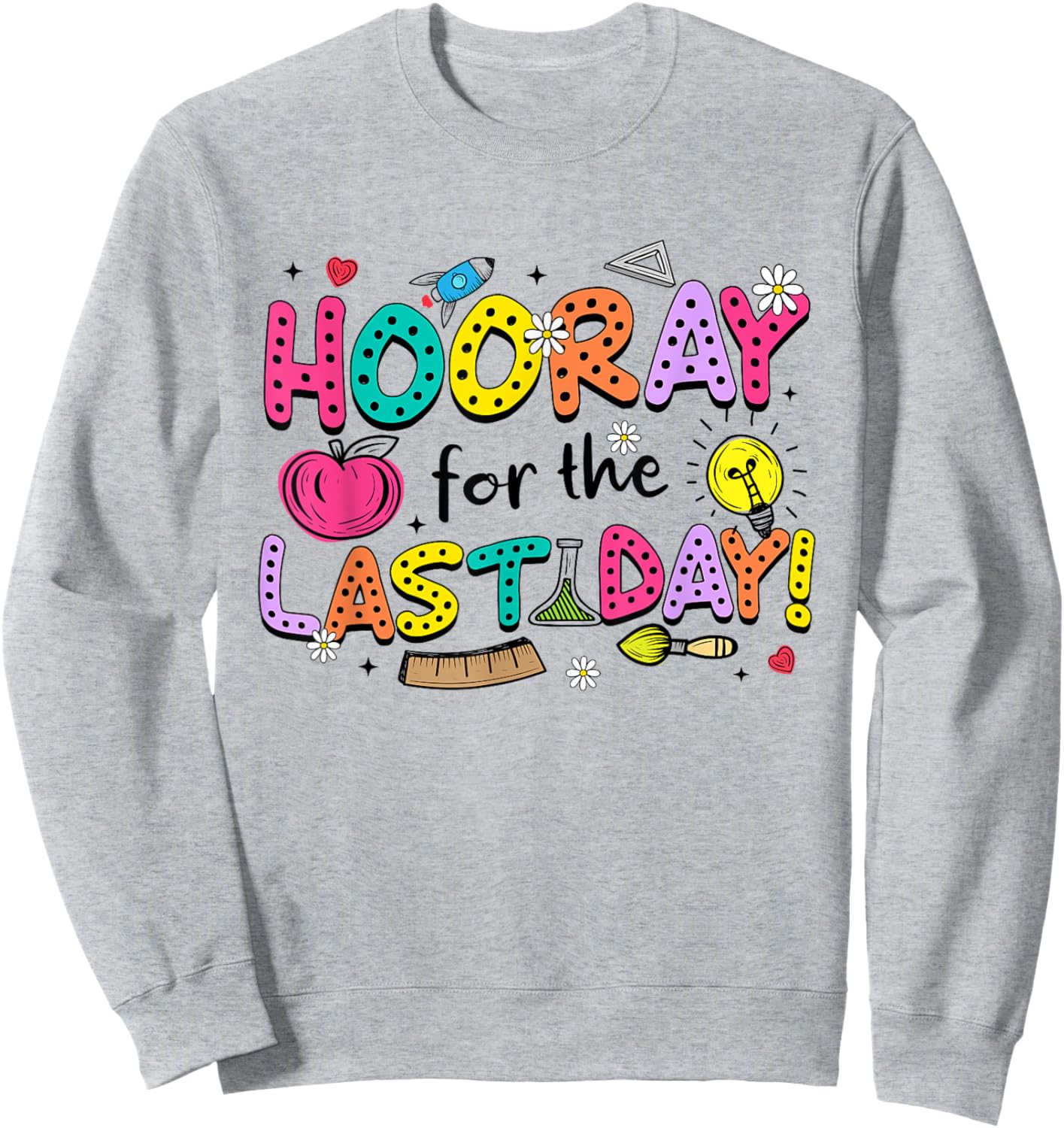 Hooray For The Last-Day End of School Day Teachers Students Sweatshirt - Sweatshirt | Ash