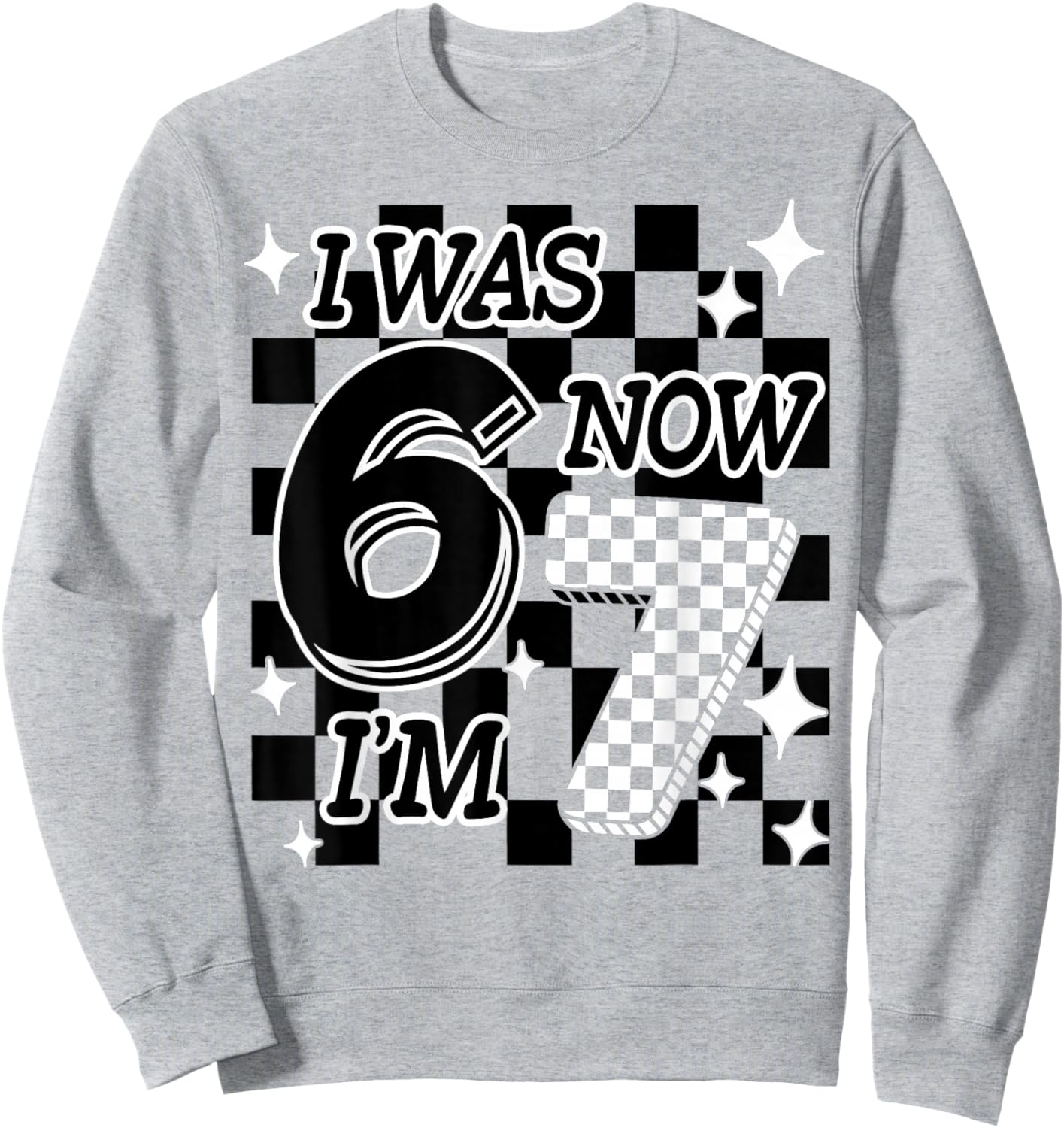 Funny Checkered I was 6 Now I'm 7 Birthday Girls Boys 67 Sweatshirt - Sweatshirt | Ash