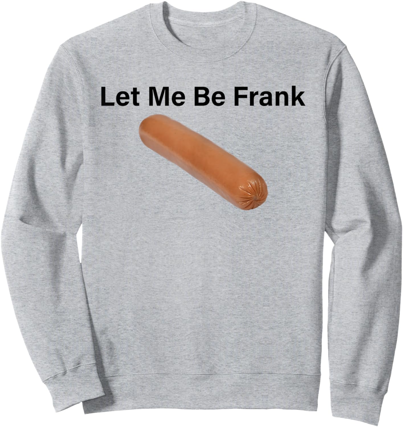Let Me Be Frank Sausage Sweatshirt - Sweatshirt | Ash