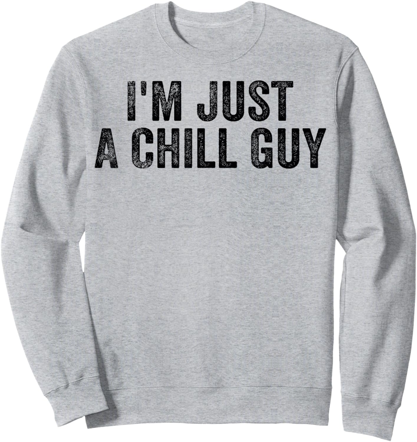 I'm Just A Chill Guy Funny Meme Sweatshirt - Sweatshirt | Ash