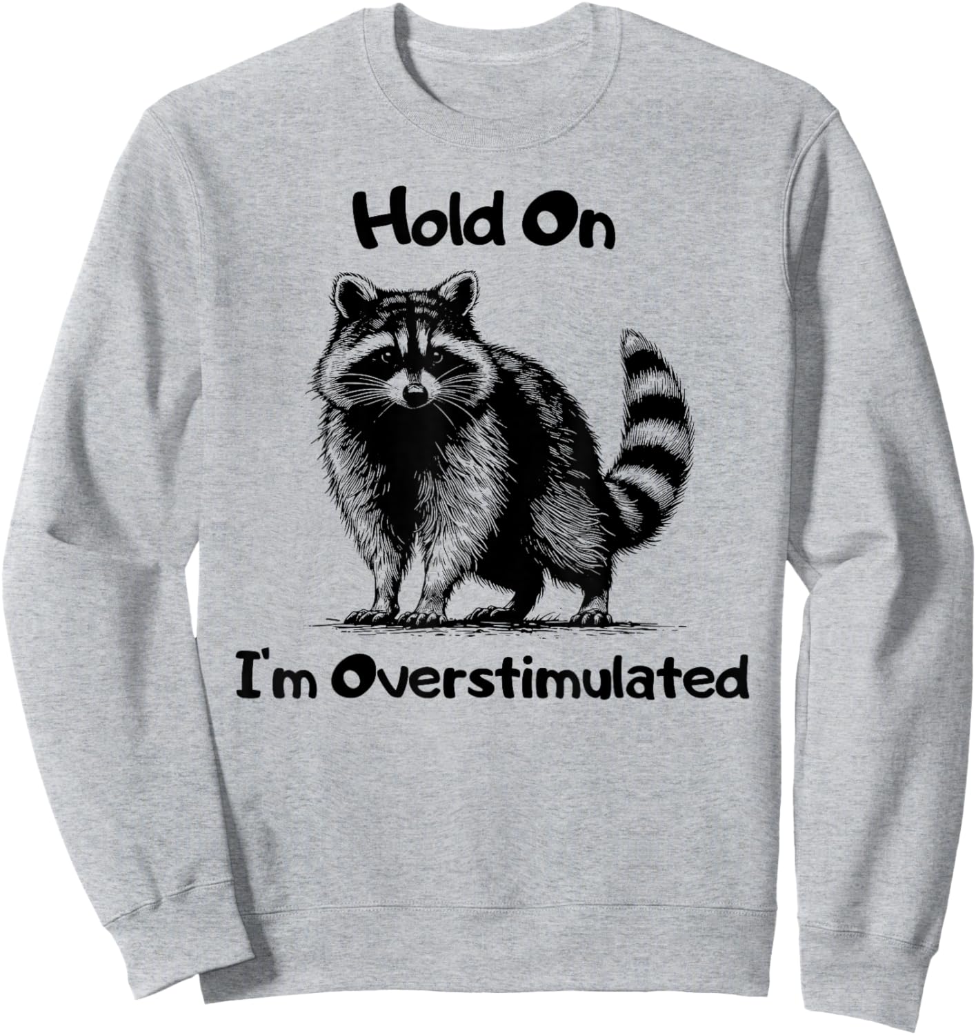 Hold on I'm Overstimulated Funny Raccoon Sweatshirt - Sweatshirt | Ash