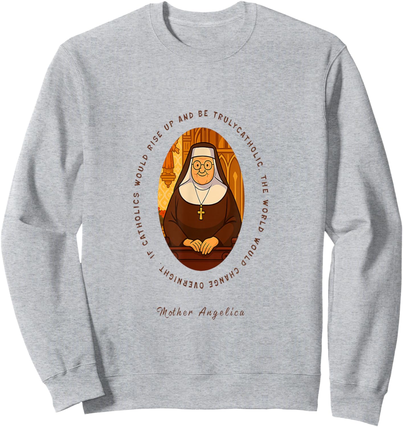 Inspirational Mother Angelica Quote for Faith and Hope Sweatshirt - Sweatshirt | Ash