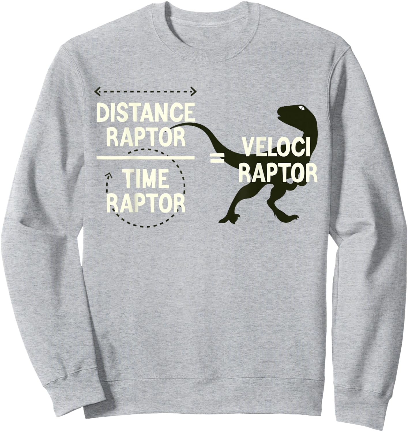 Funny Physics Velociraptor Distance Raptor Over Time Raptor Sweatshirt - Sweatshirt | Ash