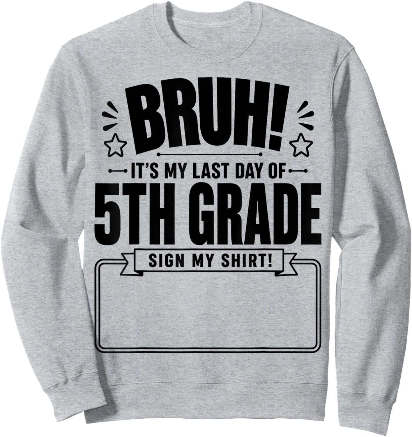 Student Signature Bruh It's My Last Day of 5th Grade Sign My Sweatshirt - Sweatshirt | Ash