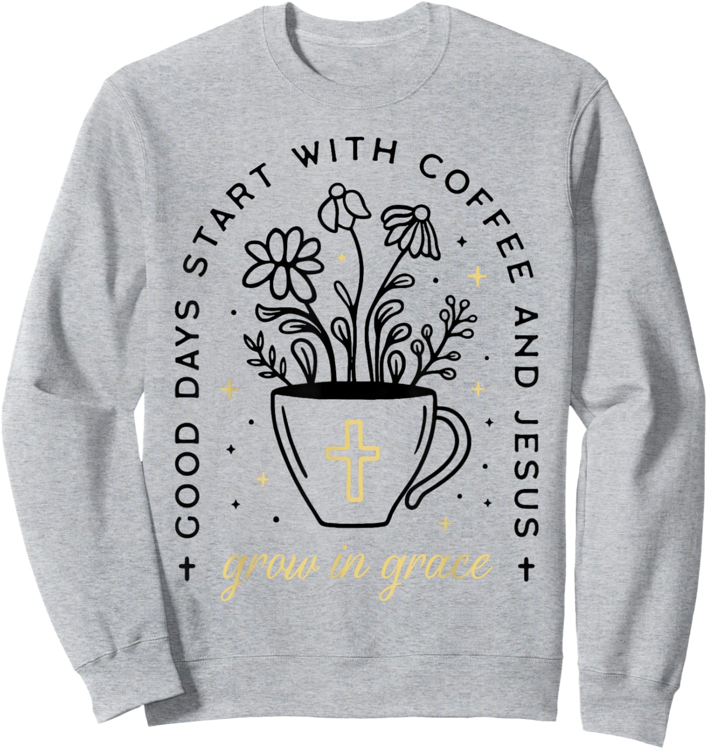 Good Days Start With Coffee And Jesus Grow In Grace Sweatshirt - Sweatshirt | Ash