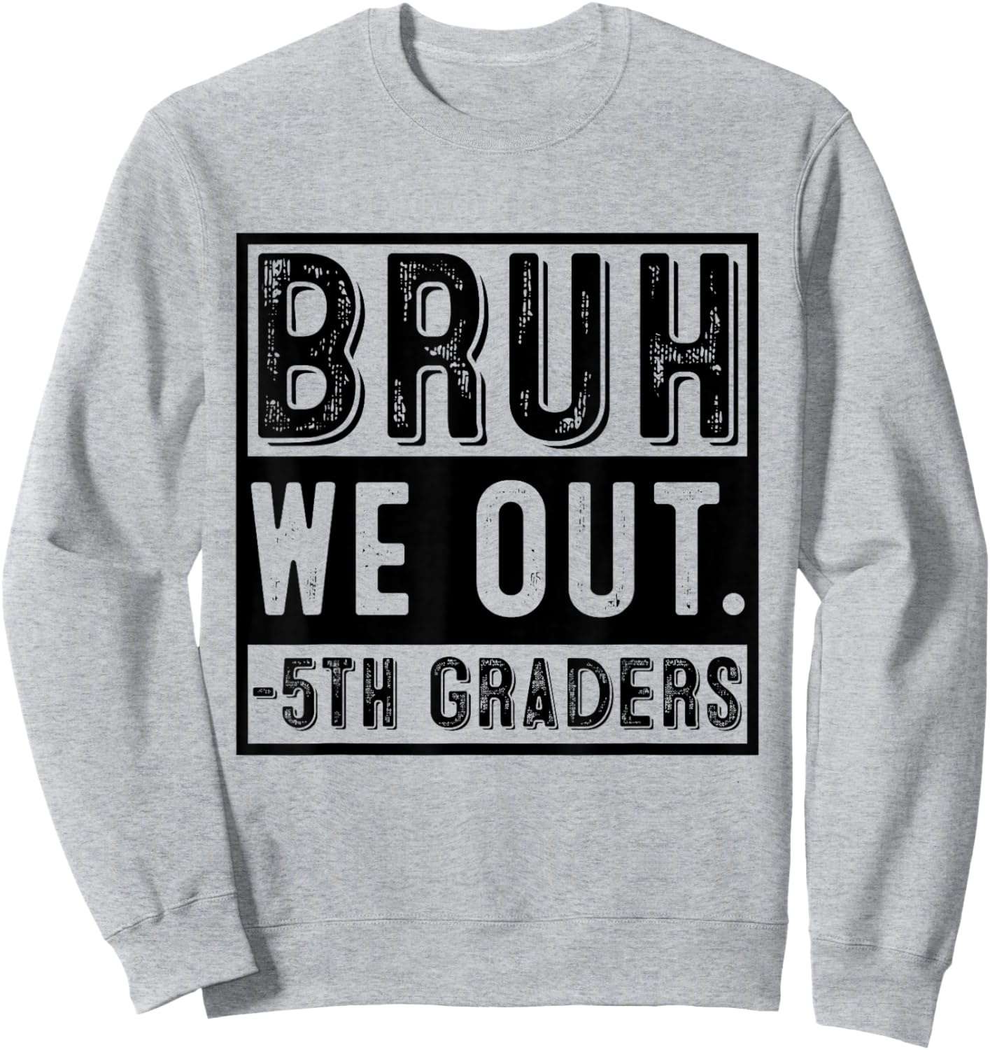 Happy Last Day of School Fifth Grade Bruh We Out 5th Graders Sweatshirt - Sweatshirt | Ash