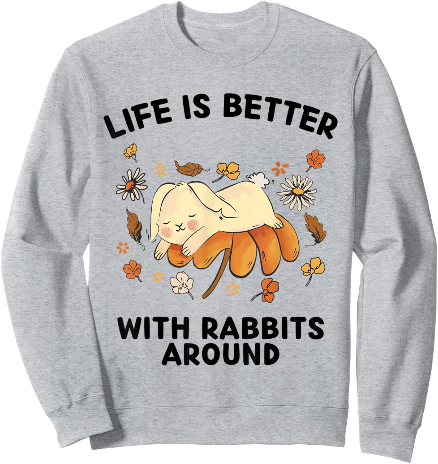 Cute Rabbits Lover Life Is Better With Rabbits Around Sweatshirt - Sweatshirt | Ash