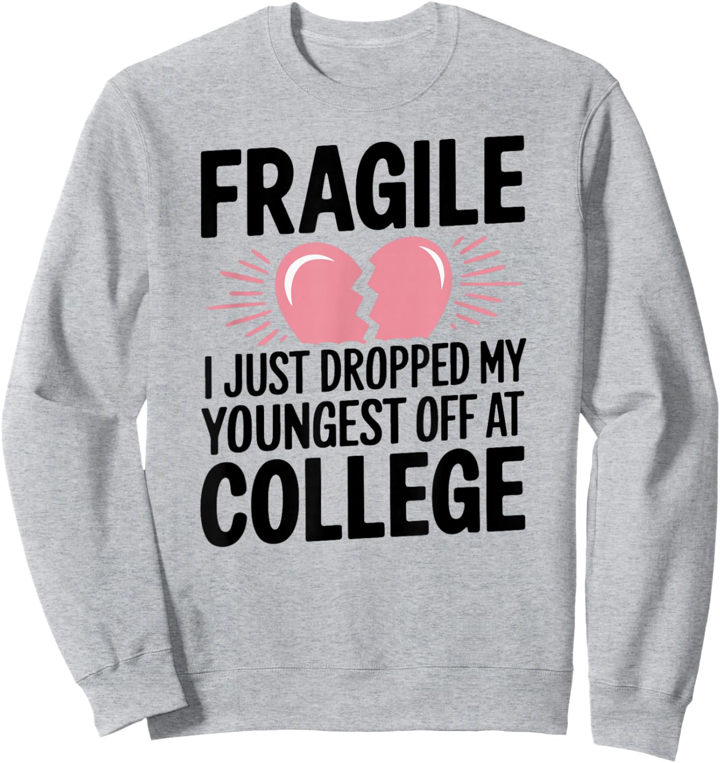 Fragile Just Dropped My Youngest Kid At College Sad Drop Off Sweatshirt - Sweatshirt | Ash