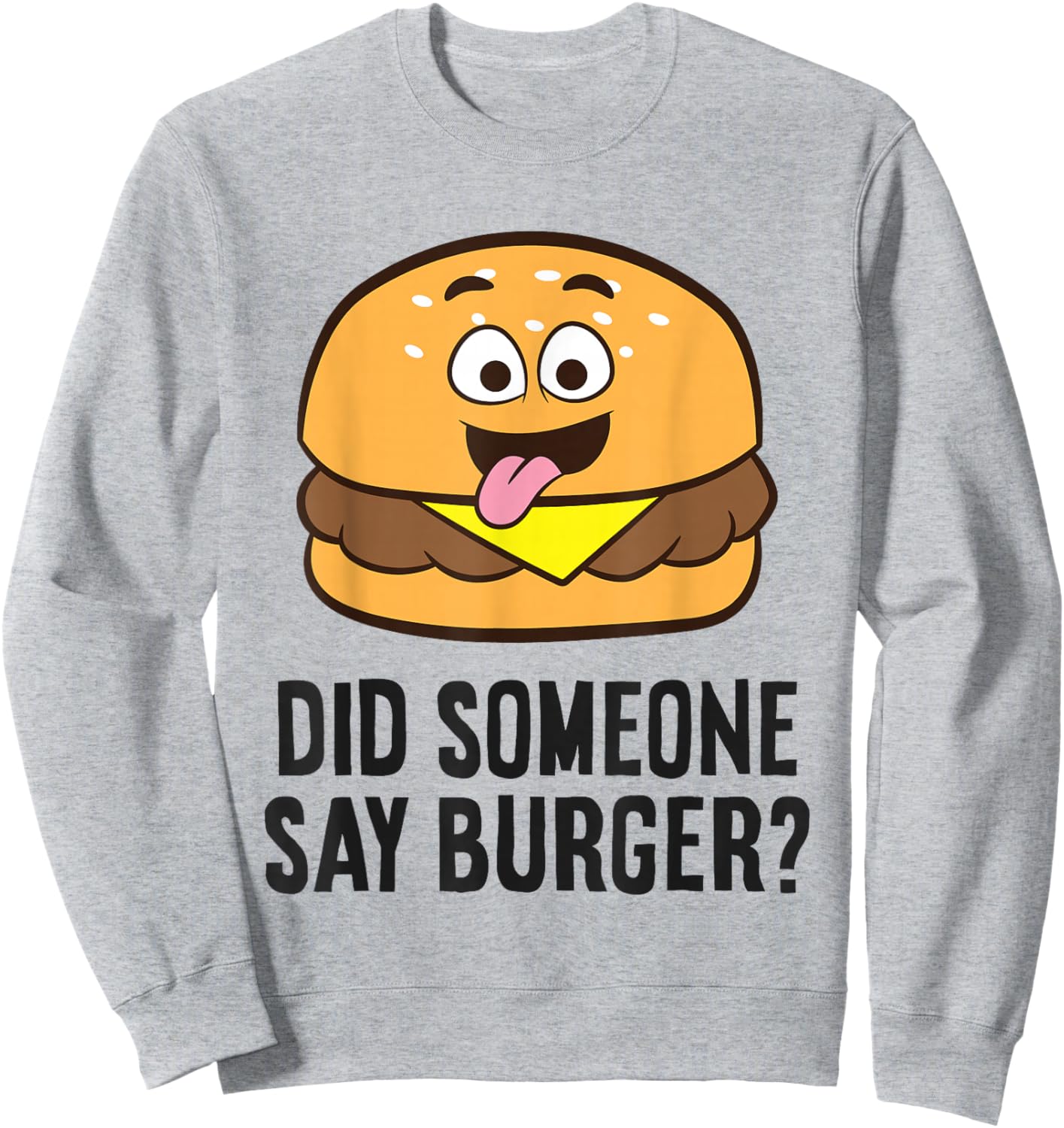 Did Someone Say Burger? Sweatshirt - Sweatshirt | Ash