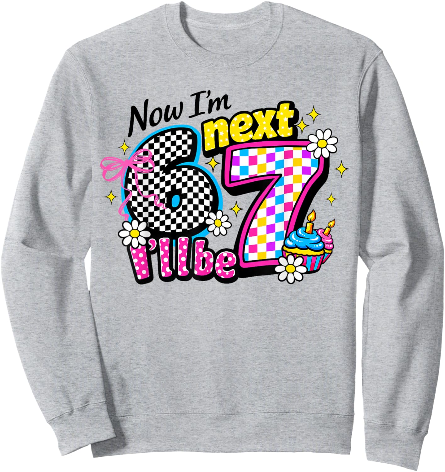 6 Year Old Birthday Girls Kids Now I'm 6 Next Year I'll be 7 Sweatshirt - Sweatshirt | Ash