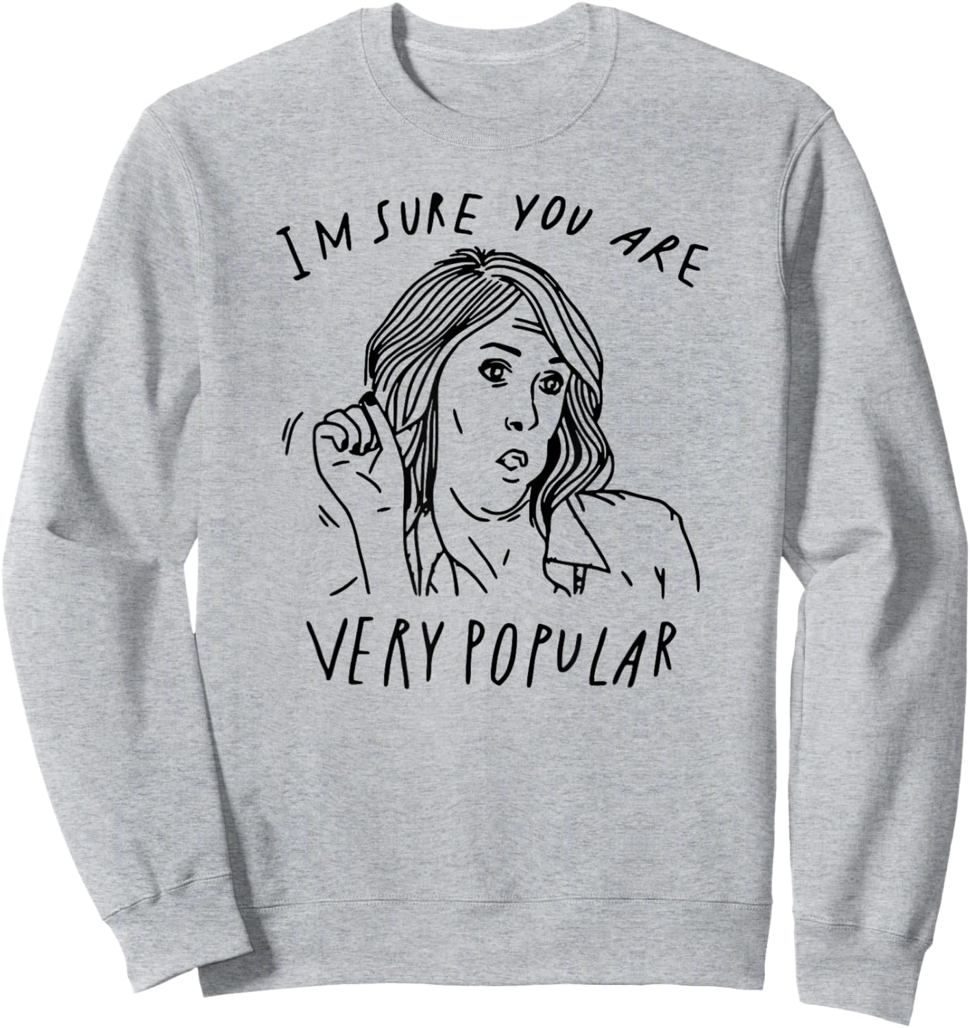 I'm Sure You are Very Popular Sweatshirt - Sweatshirt | Ash