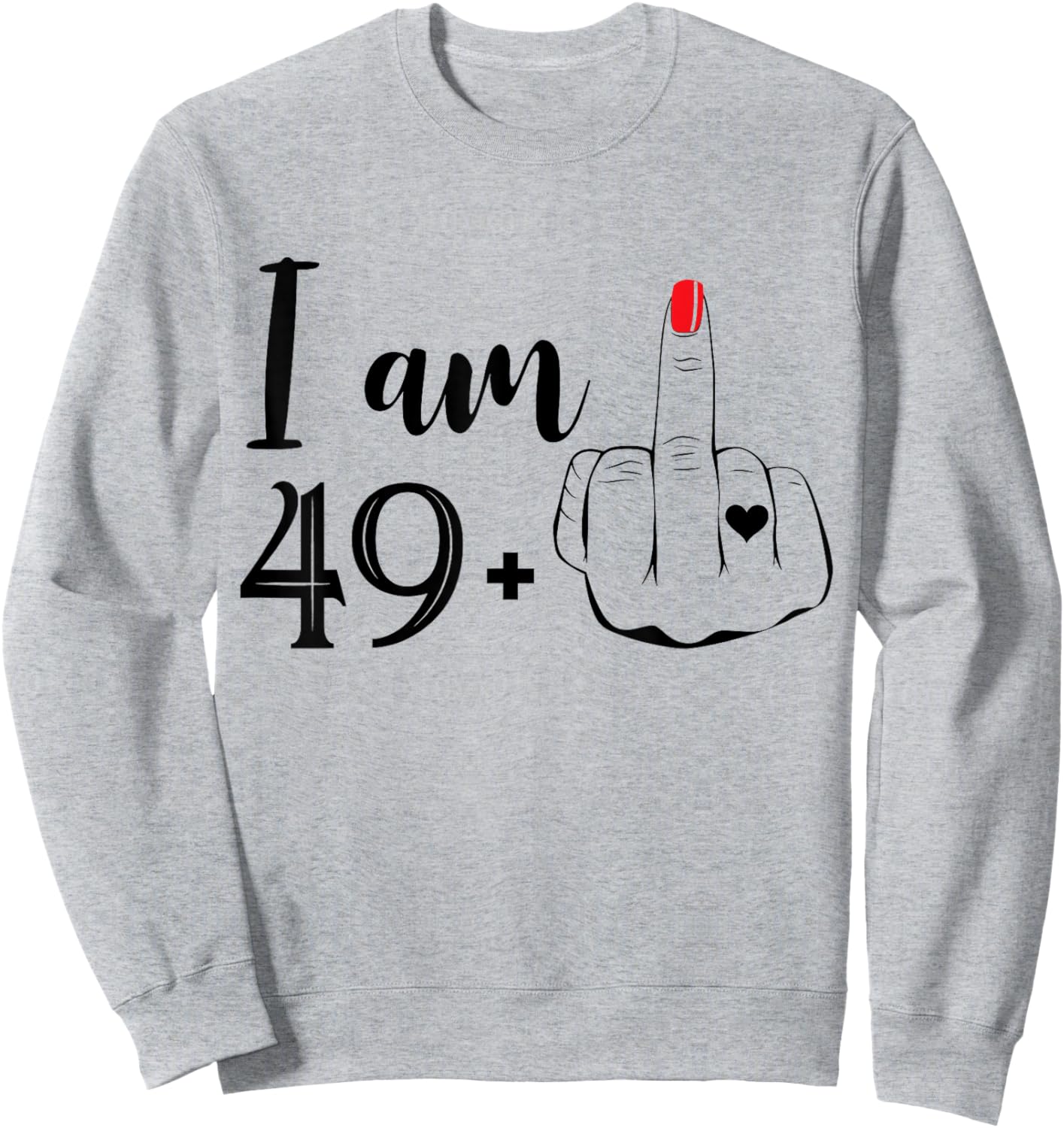 I Am 49 Plus 1 Middle Finger Funny 50th Birthday Women Sweatshirt - Sweatshirt | Ash