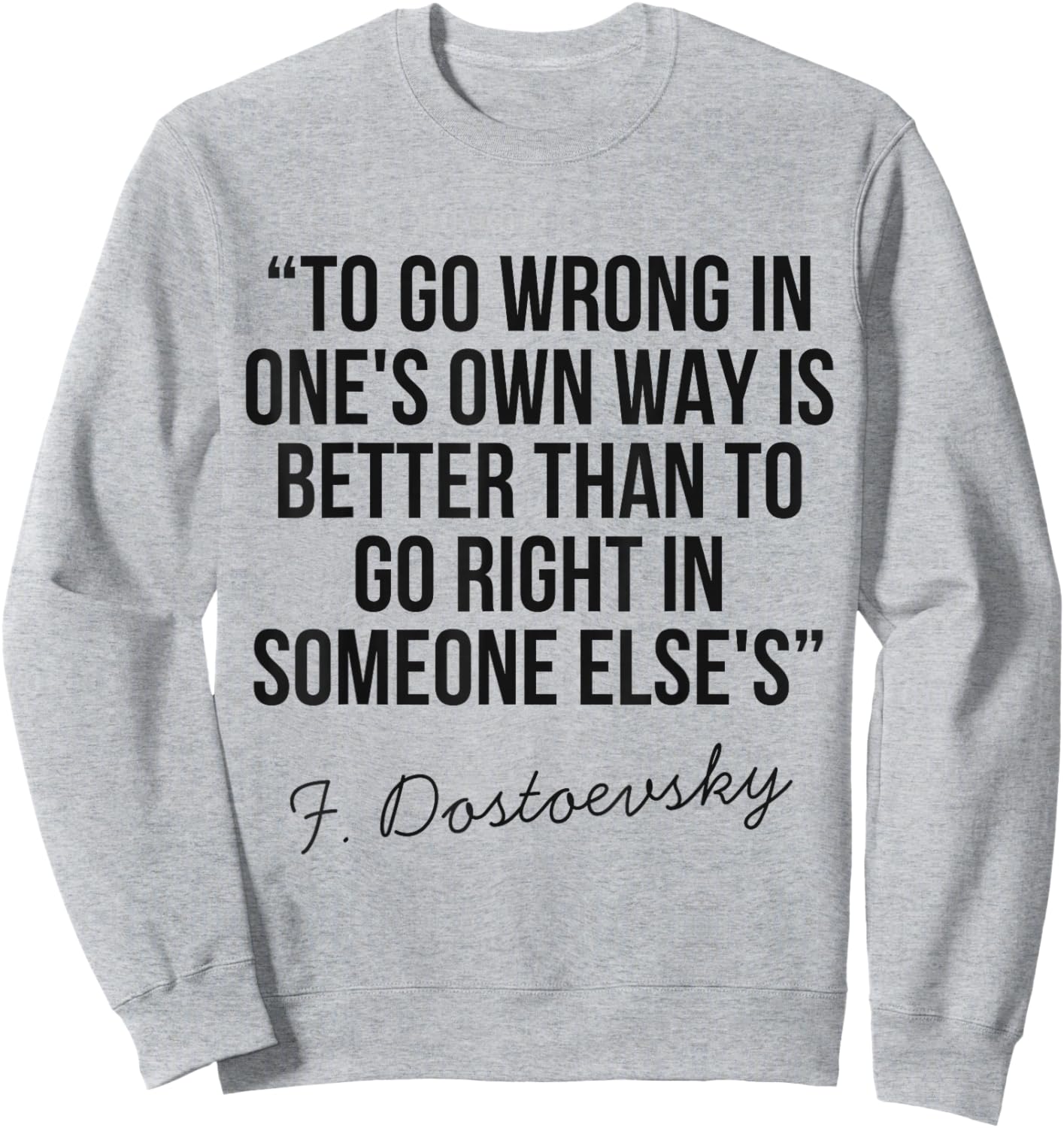 Dostoevsky Philosophical Quote Deep Wisdom Life Reflection Sweatshirt - Sweatshirt | Ash