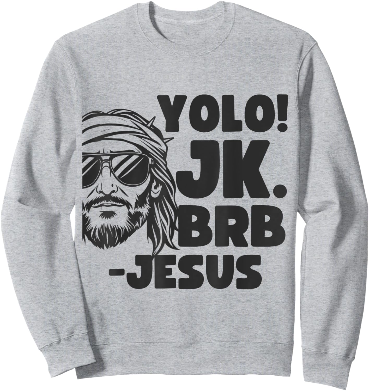 Yolo JK BRB Jesus Christ Funny Easter 2025 Christian Quote Sweatshirt - Sweatshirt | Ash