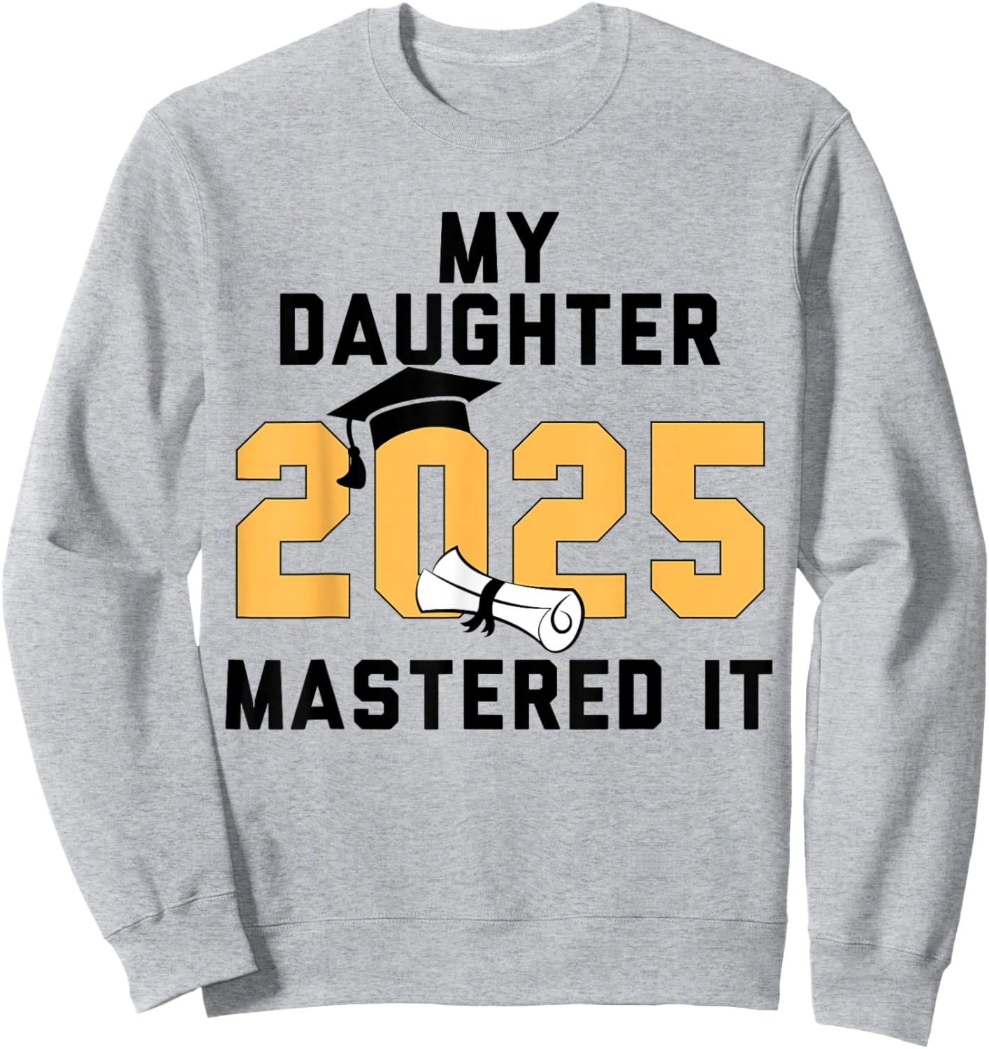 My Daughter Mastered It 2025 Masters Degree Graduation Sweatshirt - Sweatshirt | Ash