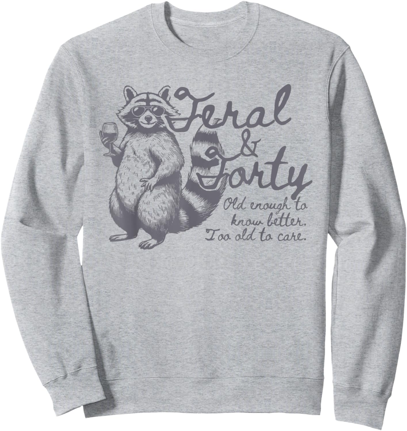 Feral and Forty, Funny 40th Birthday Raccoon, Feral Forty Sweatshirt - Sweatshirt | Ash