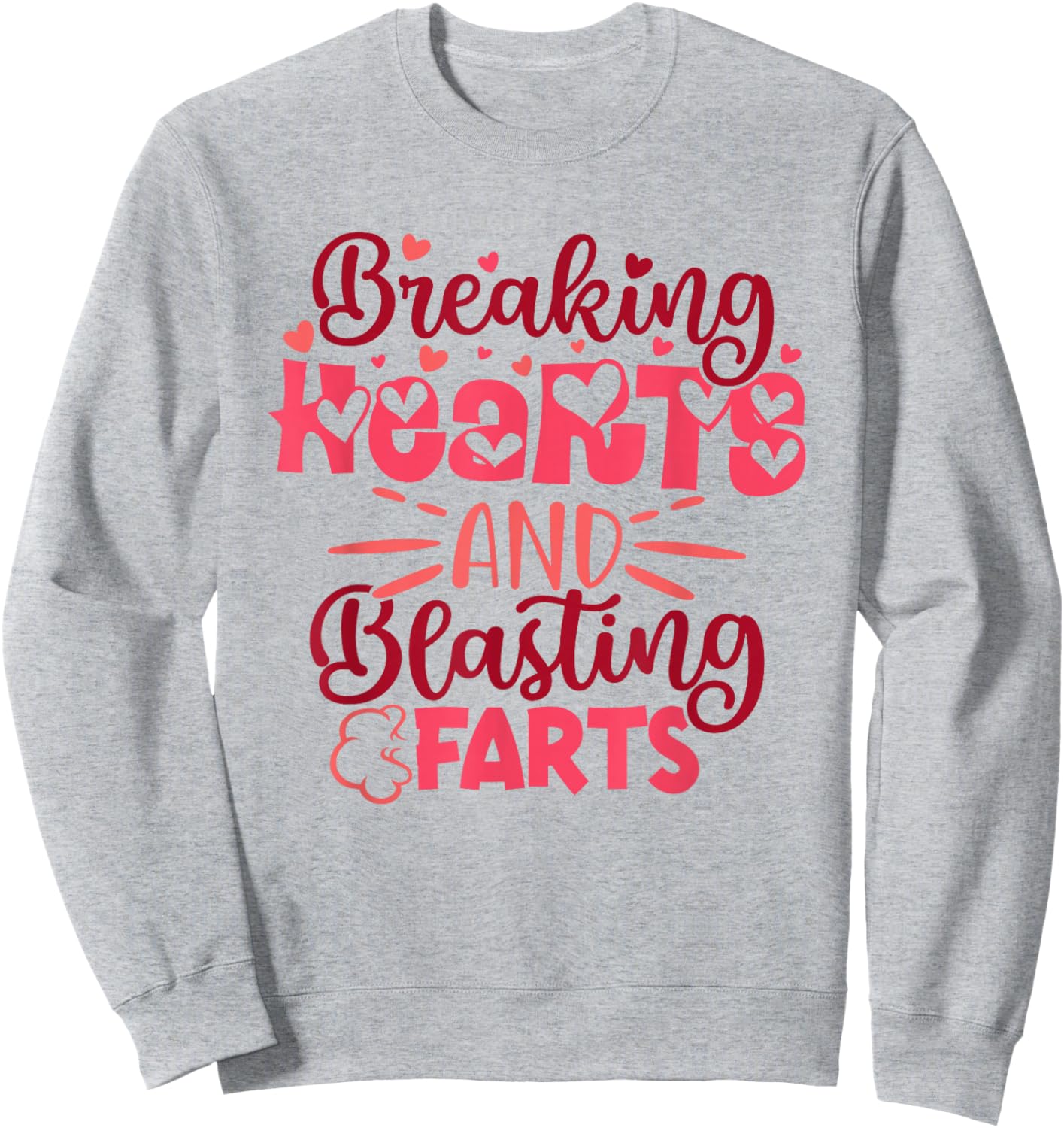 Breaking Hearts and Blasting Farts Funny Valentine Saying Sweatshirt - Sweatshirt | Ash