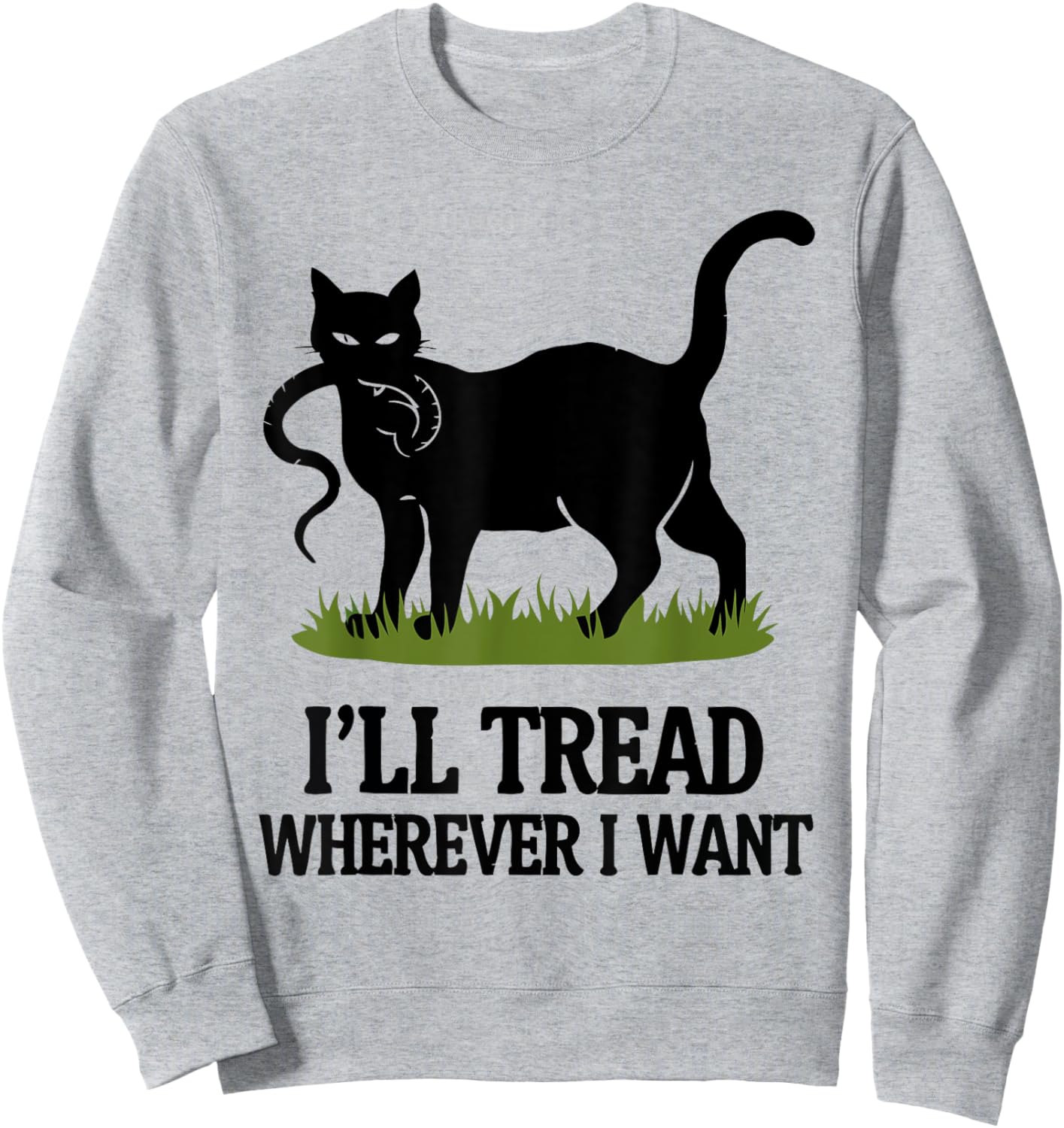 I'll Tread Wherever I Want ,Funny Cat Rebellio Sweatshirt - Sweatshirt | Ash