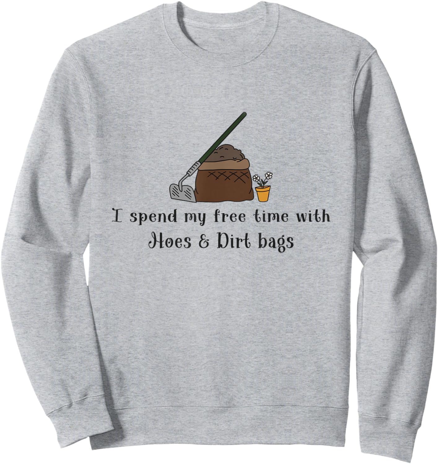 Funny I Spend Free Time with Hoes & Dirtbags Garden Sweatshirt - Sweatshirt | Ash