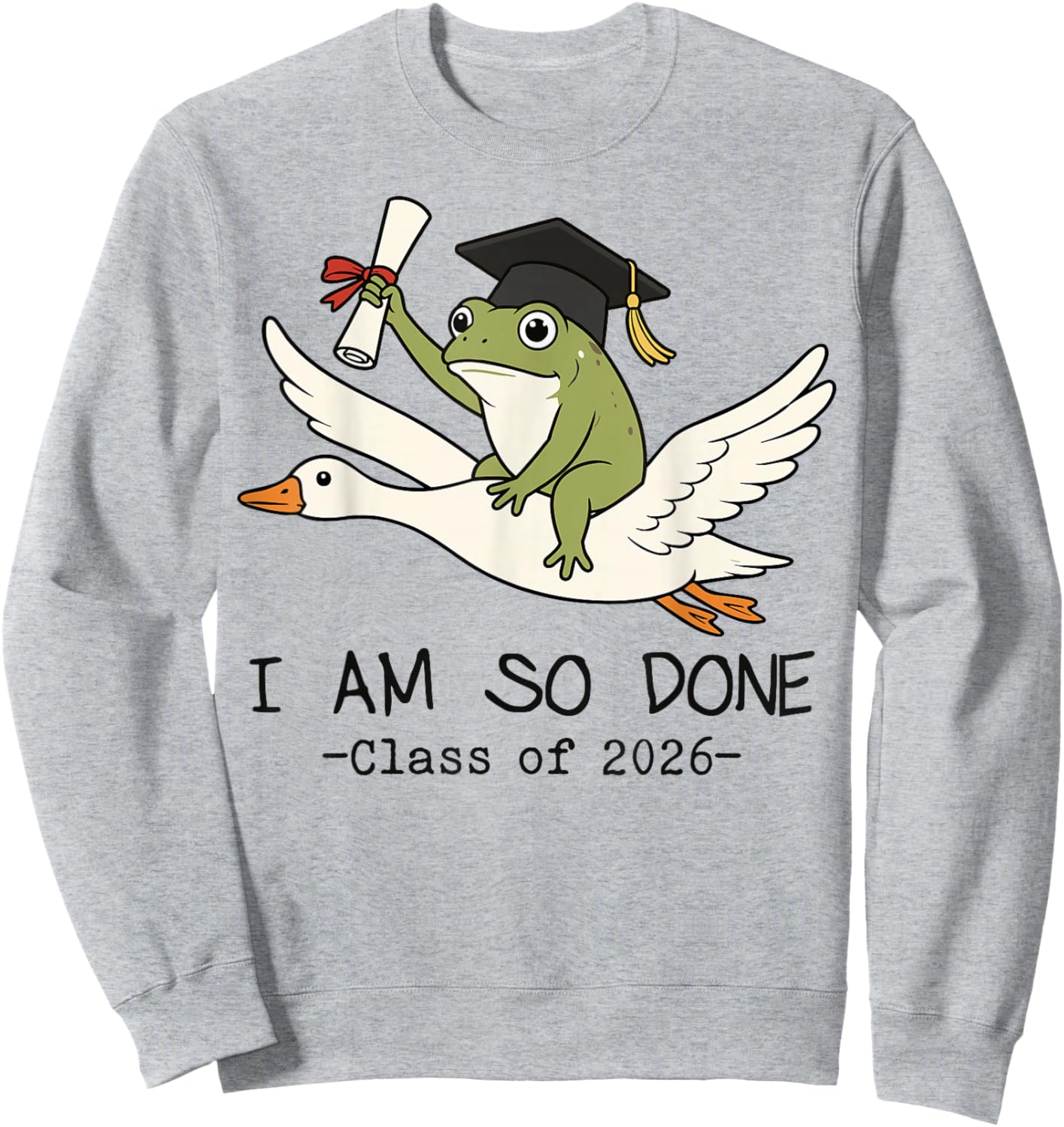 I Am So Done Class of 2026 Senior 26 Funny Graduation Frog Sweatshirt - Sweatshirt | Ash