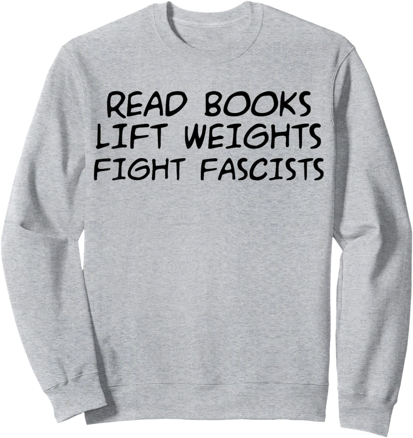 Read Books Lift Weights Fight Fascists Humorous Women Men Sweatshirt - Sweatshirt | Ash