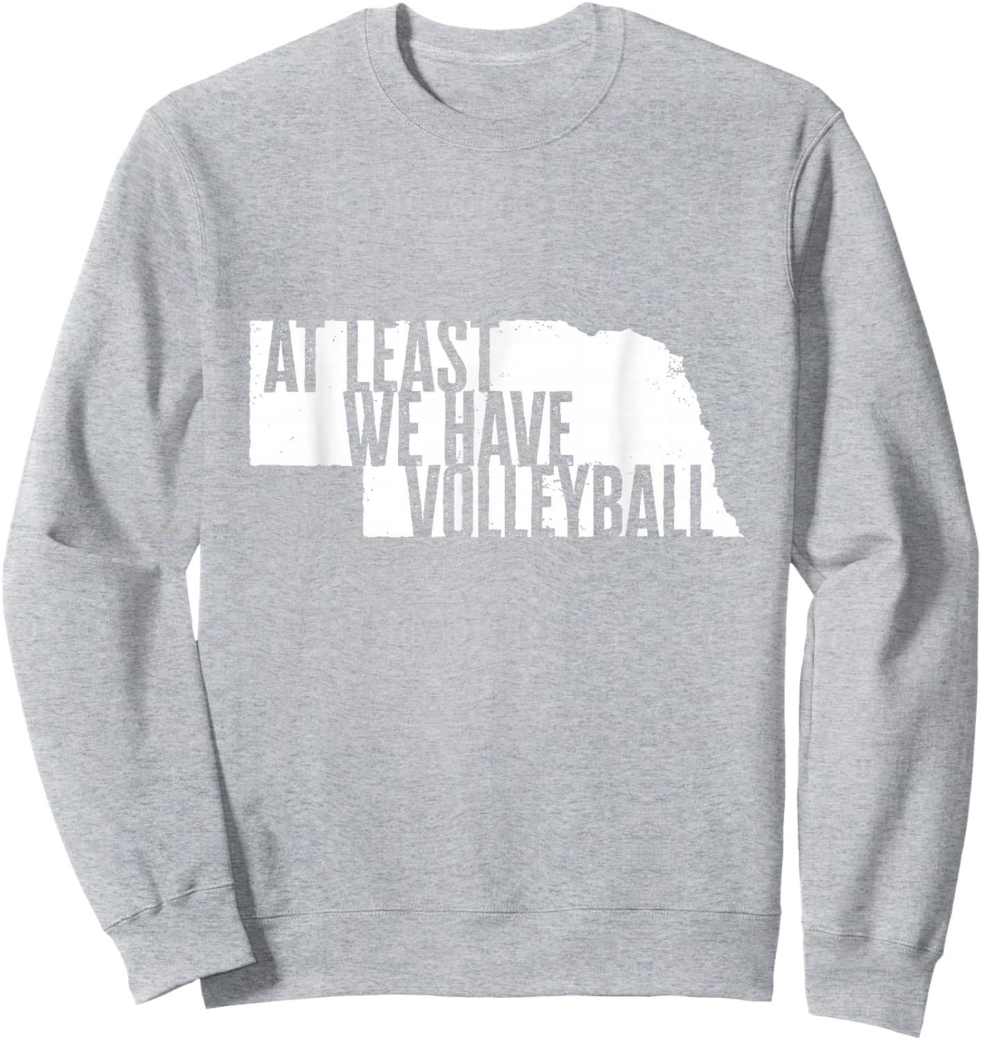 At Least We Have Volleyball - Funny Nebraska Sweatshirt - Sweatshirt | Ash