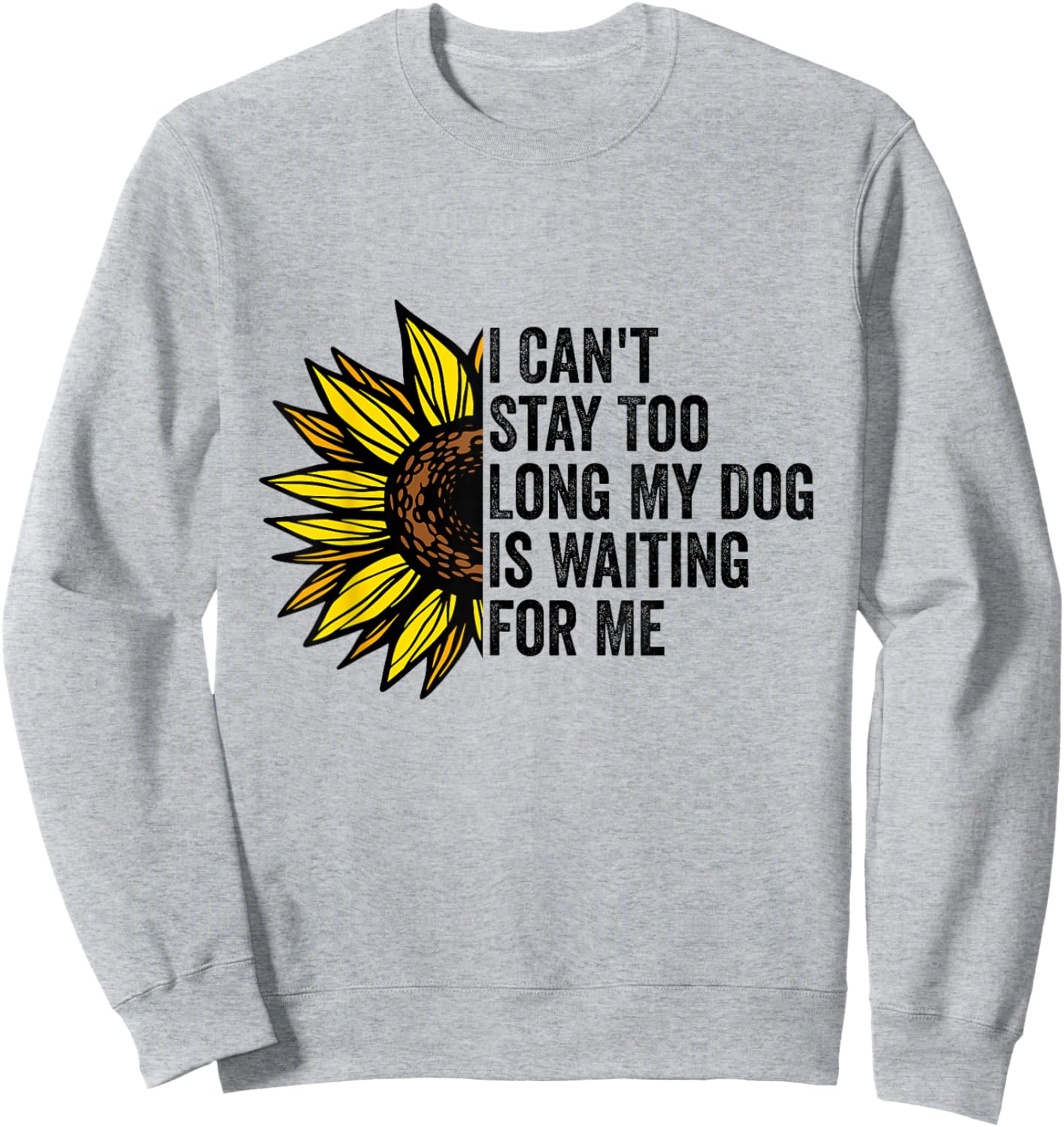 I Can't Stay Too Long My Dog Is Waiting For Me Dog Lovers Sweatshirt - Sweatshirt | Ash