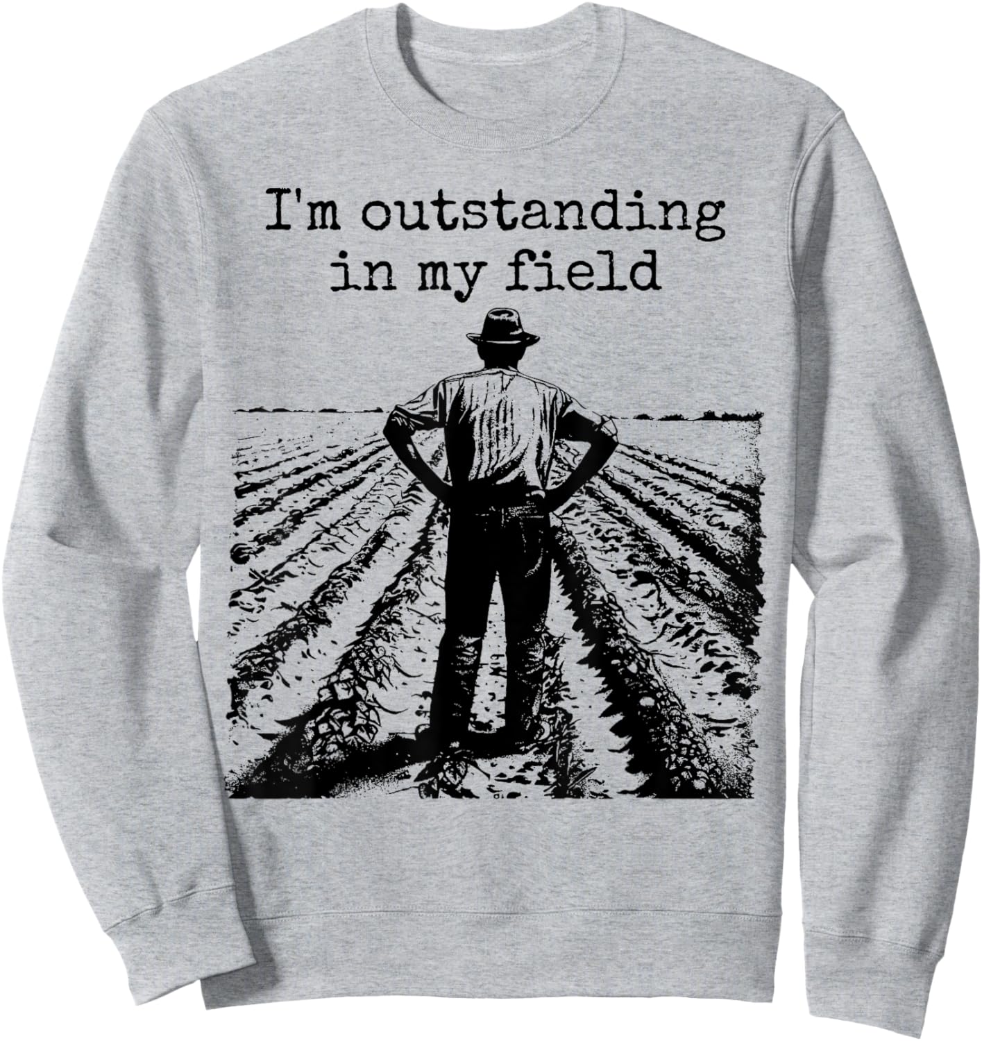Funny Work Farmer Quote - I'm Outstanding in My Field Sweatshirt - Sweatshirt | Ash